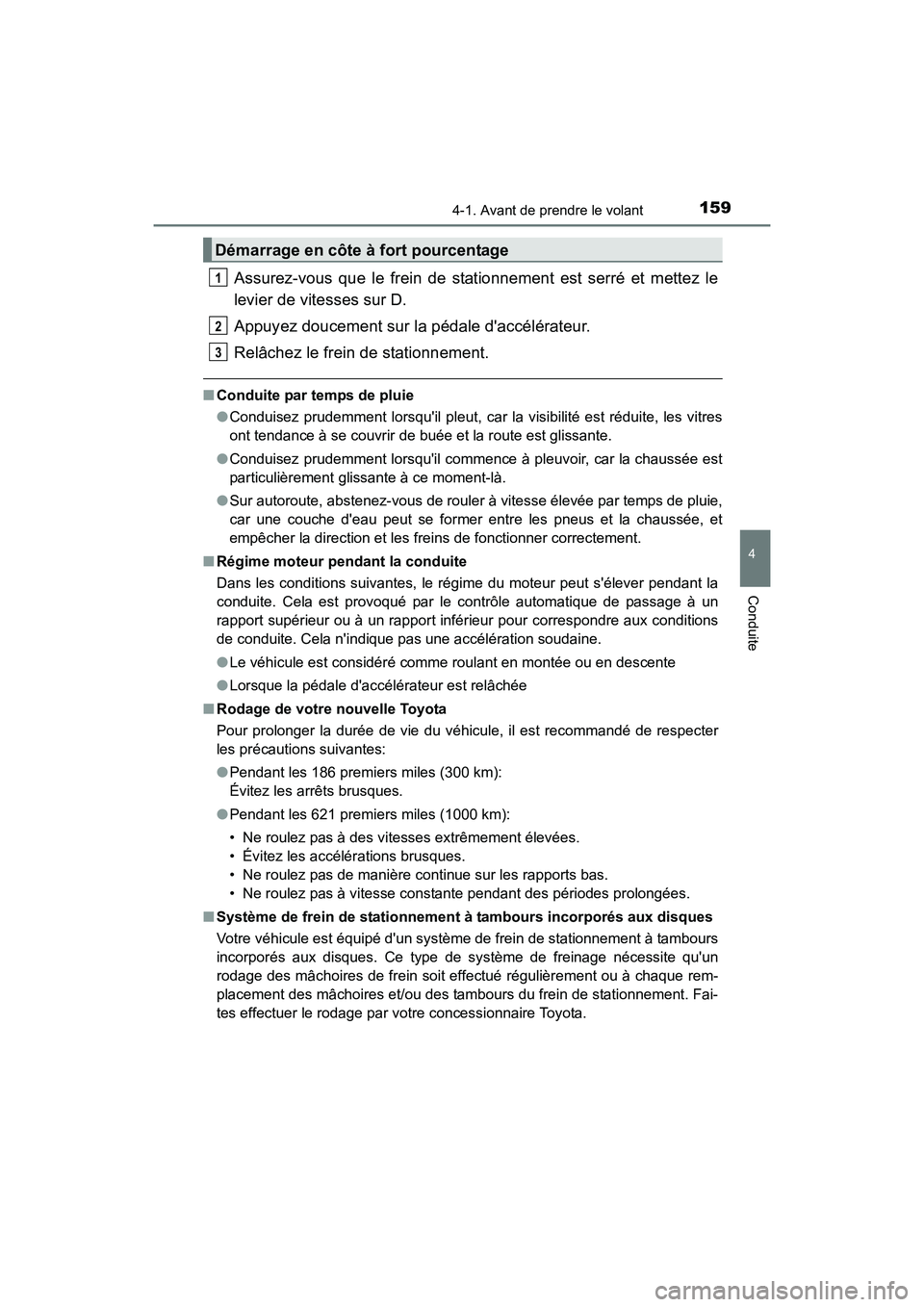 TOYOTA CAMRY 2017 Manuel du propriétaire (in French) 1594-1. Avant de prendre le volant
4
Conduite
CAMRY_D (OM33C64D)
Assurez-vous que le frein de stationnement est serré et mettez le
levier de vitesses sur D.
Appuyez doucement sur la pédale daccél TOYOTA CAMRY 2017 Manuel du propriétaire (in French) 1594-1. Avant de prendre le volant
4
Conduite
CAMRY_D (OM33C64D)
Assurez-vous que le frein de stationnement est serré et mettez le
levier de vitesses sur D.
Appuyez doucement sur la pédale daccél