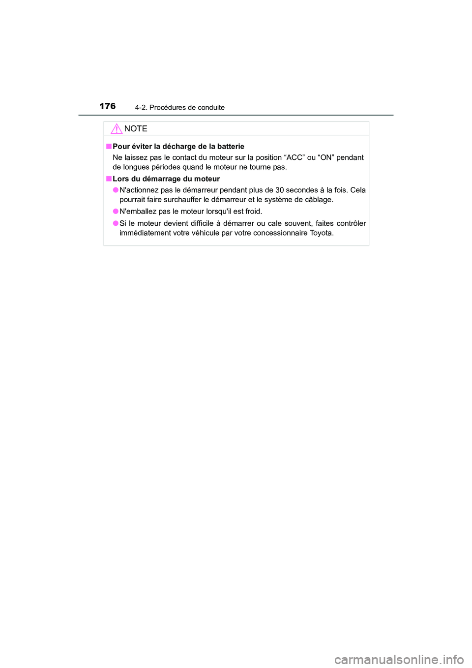 TOYOTA CAMRY 2017 Manuel du propriétaire (in French) 1764-2. Procédures de conduite
CAMRY_D (OM33C64D)
NOTE
■Pour éviter la décharge de la batterie
Ne laissez pas le contact du moteur sur la position “ACC” ou “ON” pendant
de longues périod TOYOTA CAMRY 2017 Manuel du propriétaire (in French) 1764-2. Procédures de conduite
CAMRY_D (OM33C64D)
NOTE
■Pour éviter la décharge de la batterie
Ne laissez pas le contact du moteur sur la position “ACC” ou “ON” pendant
de longues périod