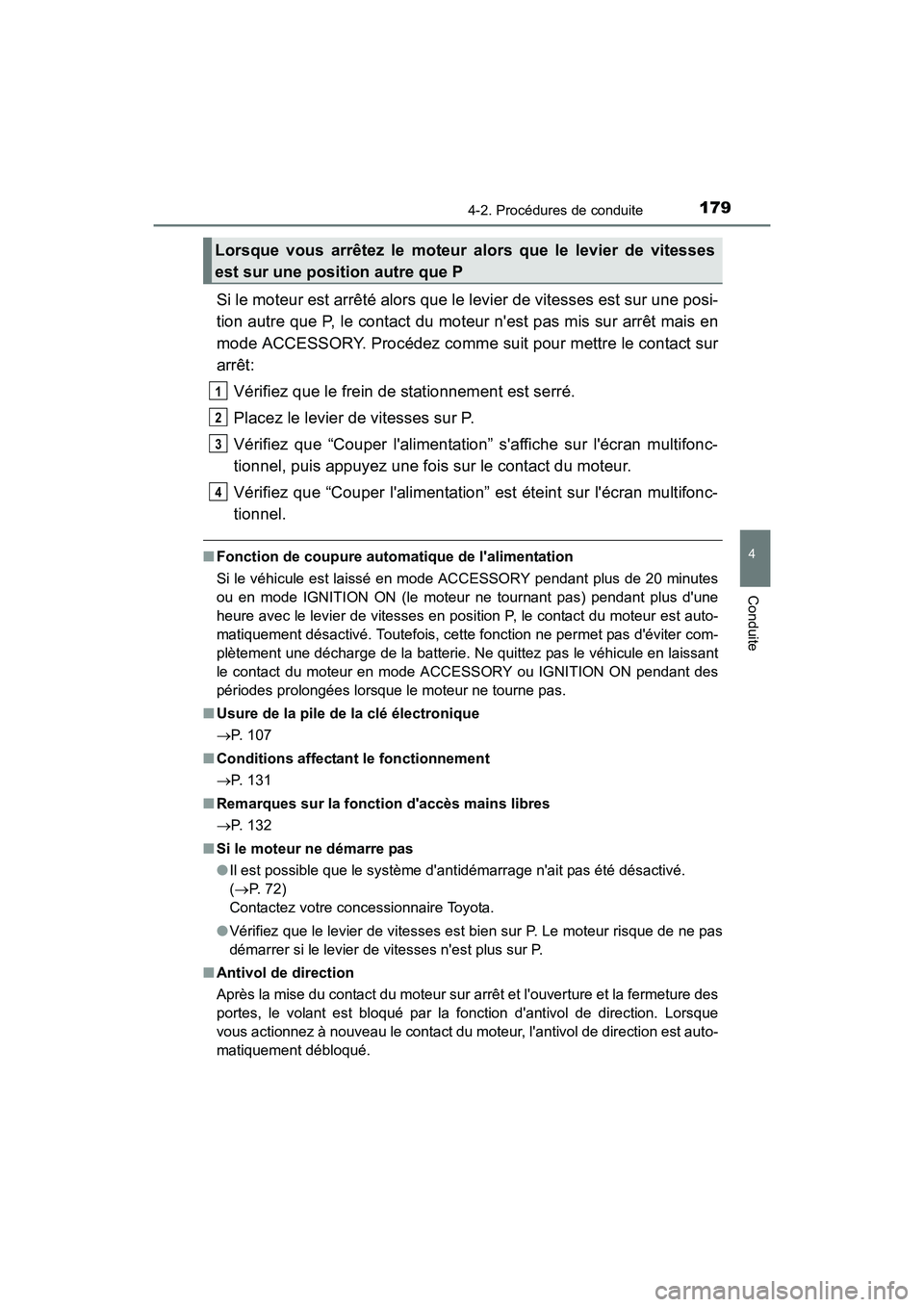 TOYOTA CAMRY 2017 Manuel du propriétaire (in French) 1794-2. Procédures de conduite
4
Conduite
CAMRY_D (OM33C64D)
Si le moteur est arrêté alors que le levier de vitesses est sur une posi-
tion autre que P, le contact du moteur nest pas mis sur arrê TOYOTA CAMRY 2017 Manuel du propriétaire (in French) 1794-2. Procédures de conduite
4
Conduite
CAMRY_D (OM33C64D)
Si le moteur est arrêté alors que le levier de vitesses est sur une posi-
tion autre que P, le contact du moteur nest pas mis sur arrê