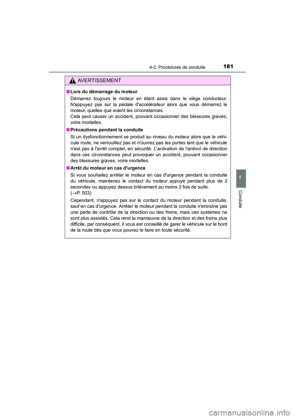 TOYOTA CAMRY 2017 Manuel du propriétaire (in French) 1814-2. Procédures de conduite
4
Conduite
CAMRY_D (OM33C64D)
AVERTISSEMENT
■Lors du démarrage du moteur
Démarrez toujours le moteur en étant assis dans le siège conducteur.
Nappuyez pas sur la TOYOTA CAMRY 2017 Manuel du propriétaire (in French) 1814-2. Procédures de conduite
4
Conduite
CAMRY_D (OM33C64D)
AVERTISSEMENT
■Lors du démarrage du moteur
Démarrez toujours le moteur en étant assis dans le siège conducteur.
Nappuyez pas sur la