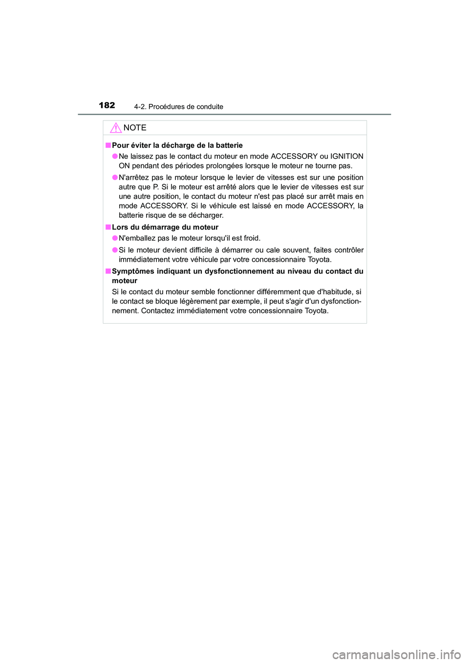 TOYOTA CAMRY 2017 Manuel du propriétaire (in French) 1824-2. Procédures de conduite
CAMRY_D (OM33C64D)
NOTE
■Pour éviter la décharge de la batterie
●Ne laissez pas le contact du moteur en mode ACCESSORY ou IGNITION
ON pendant des périodes prolon TOYOTA CAMRY 2017 Manuel du propriétaire (in French) 1824-2. Procédures de conduite
CAMRY_D (OM33C64D)
NOTE
■Pour éviter la décharge de la batterie
●Ne laissez pas le contact du moteur en mode ACCESSORY ou IGNITION
ON pendant des périodes prolon