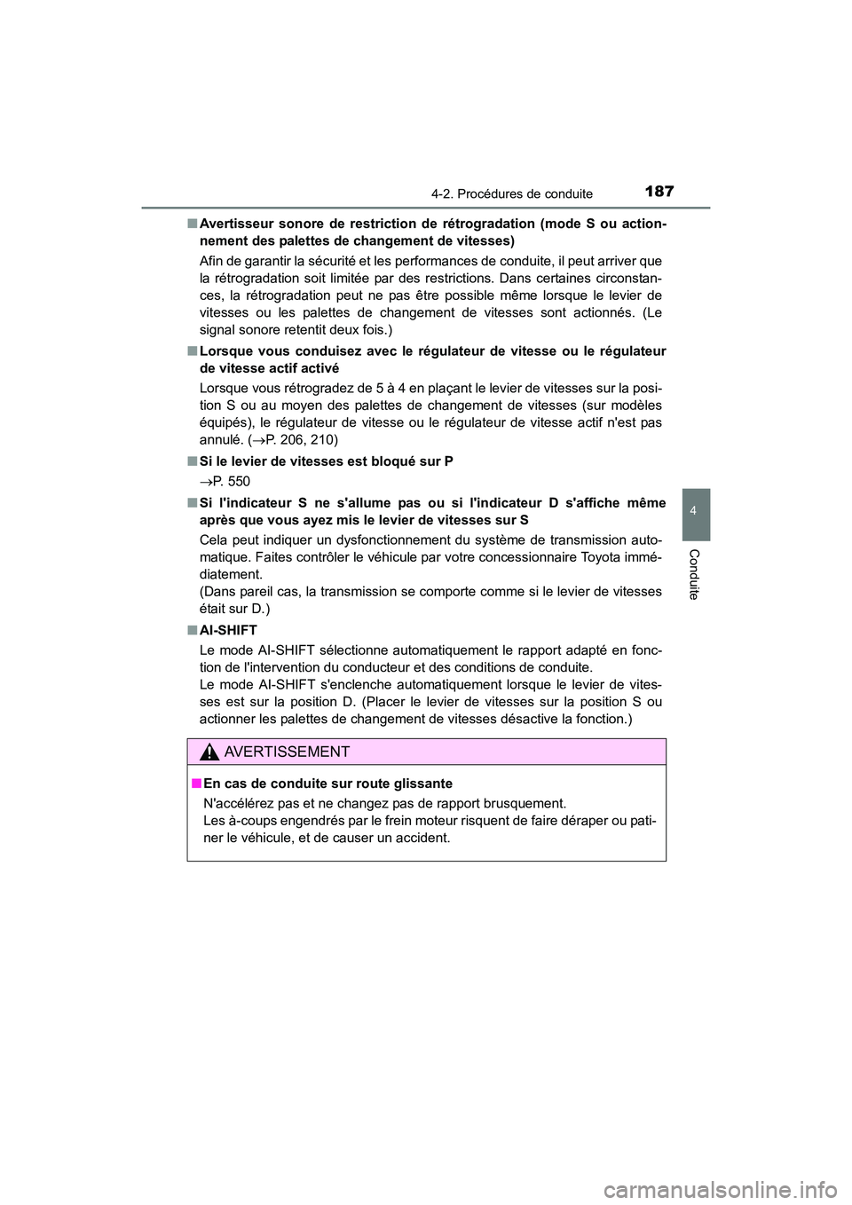 TOYOTA CAMRY 2017 Manuel du propriétaire (in French) 1874-2. Procédures de conduite
4
Conduite
CAMRY_D (OM33C64D)■
Avertisseur sonore de restriction de rétrogradation (mode S ou action-
nement des palettes de changement de vitesses)
Afin de garanti TOYOTA CAMRY 2017 Manuel du propriétaire (in French) 1874-2. Procédures de conduite
4
Conduite
CAMRY_D (OM33C64D)■
Avertisseur sonore de restriction de rétrogradation (mode S ou action-
nement des palettes de changement de vitesses)
Afin de garanti