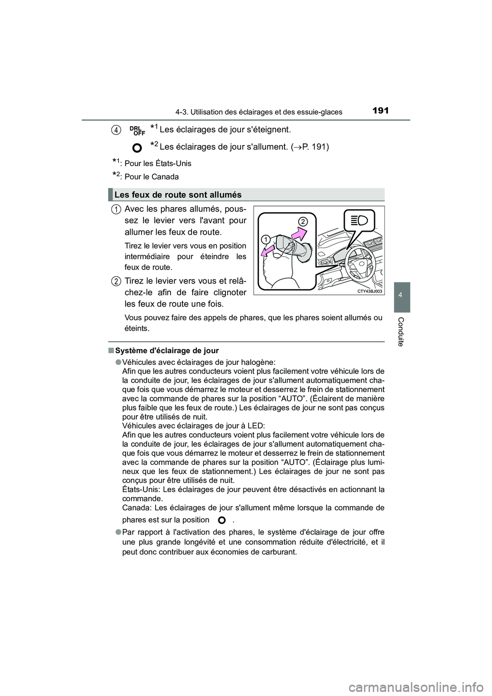 TOYOTA CAMRY 2017 Manuel du propriétaire (in French) 1914-3. Utilisation des éclairages et des essuie-glaces
4
Conduite
CAMRY_D (OM33C64D)
*1Les éclairages de jour séteignent.
*2Les éclairages de jour sallument. (→P. 191)
*1: Pour les États-Uni TOYOTA CAMRY 2017 Manuel du propriétaire (in French) 1914-3. Utilisation des éclairages et des essuie-glaces
4
Conduite
CAMRY_D (OM33C64D)
*1Les éclairages de jour séteignent.
*2Les éclairages de jour sallument. (→P. 191)
*1: Pour les États-Uni