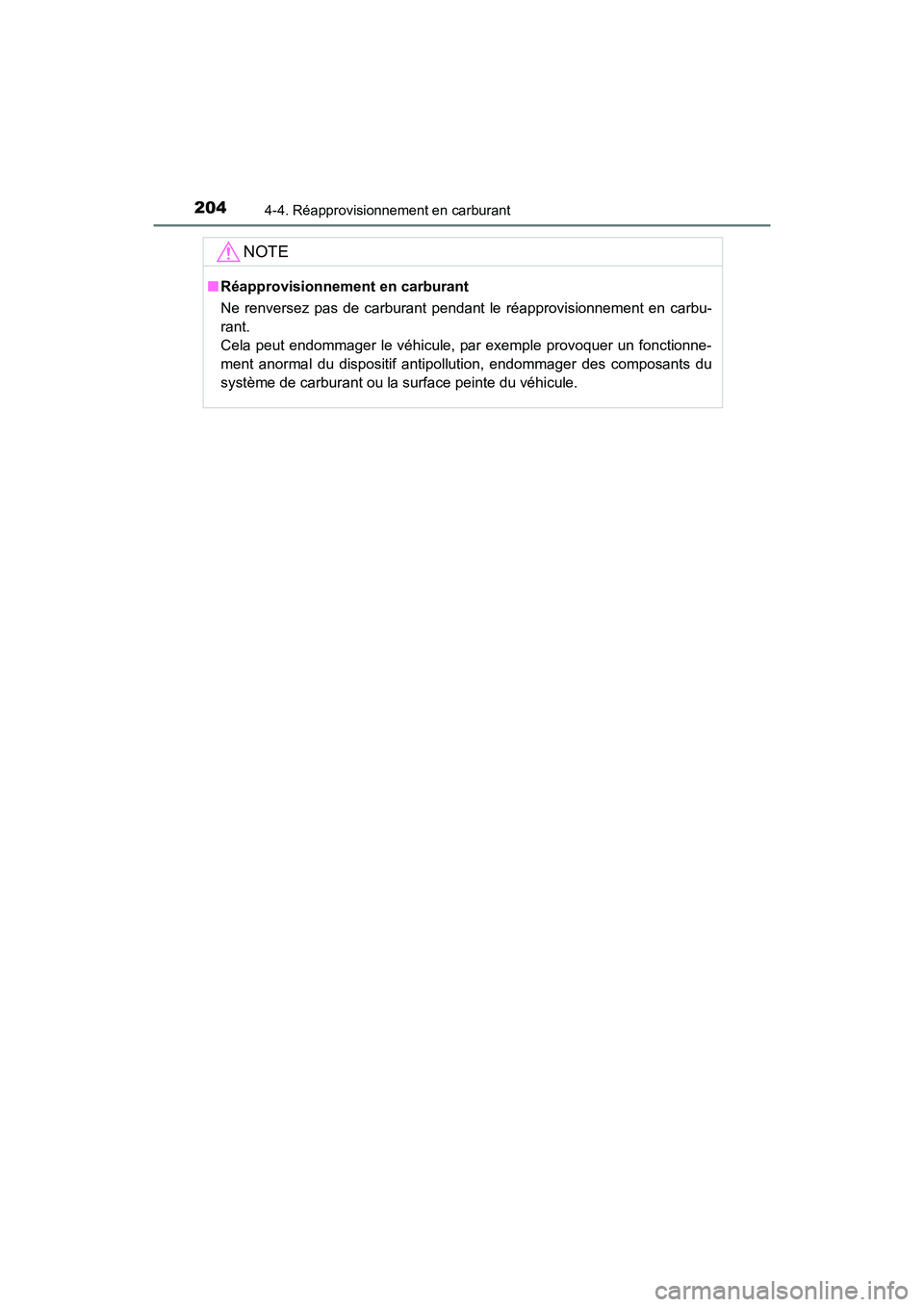TOYOTA CAMRY 2017 Manuel du propriétaire (in French) 2044-4. Réapprovisionnement en carburant
CAMRY_D (OM33C64D)
NOTE
■Réapprovisionnement en carburant
Ne renversez pas de carburant pendant le réapprovisionnement en carbu-
rant.
Cela peut endommag TOYOTA CAMRY 2017 Manuel du propriétaire (in French) 2044-4. Réapprovisionnement en carburant
CAMRY_D (OM33C64D)
NOTE
■Réapprovisionnement en carburant
Ne renversez pas de carburant pendant le réapprovisionnement en carbu-
rant.
Cela peut endommag