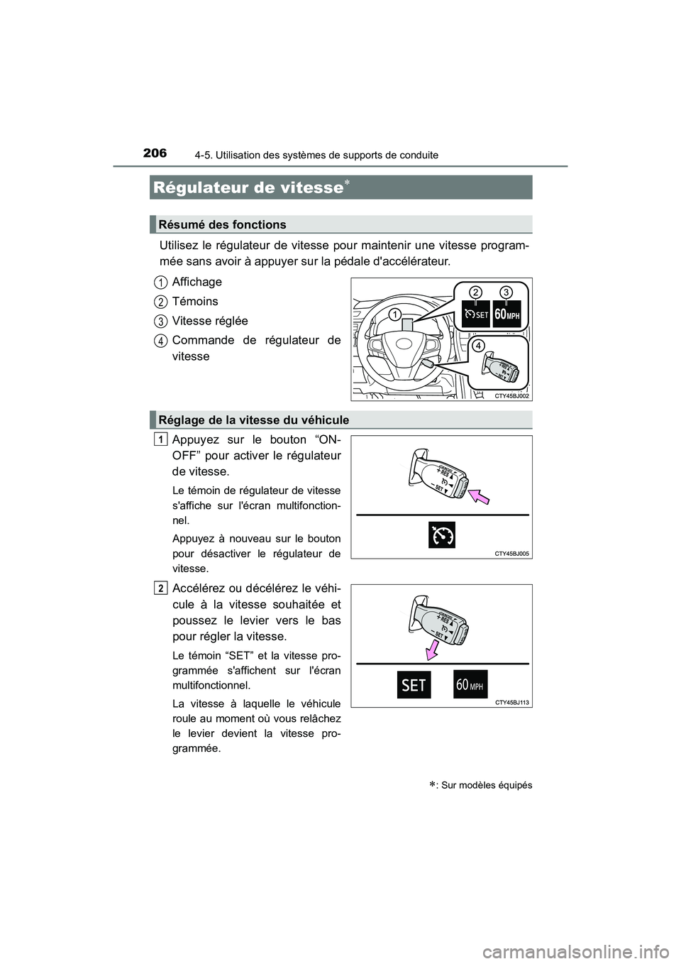 TOYOTA CAMRY 2017 Manuel du propriétaire (in French) 206
CAMRY_D (OM33C64D)
4-5. Utilisation des systèmes de supports de conduite
Utilisez le régulateur de vitesse pour maintenir une vitesse program-
mée sans avoir à appuyer sur la pédale daccél TOYOTA CAMRY 2017 Manuel du propriétaire (in French) 206
CAMRY_D (OM33C64D)
4-5. Utilisation des systèmes de supports de conduite
Utilisez le régulateur de vitesse pour maintenir une vitesse program-
mée sans avoir à appuyer sur la pédale daccél