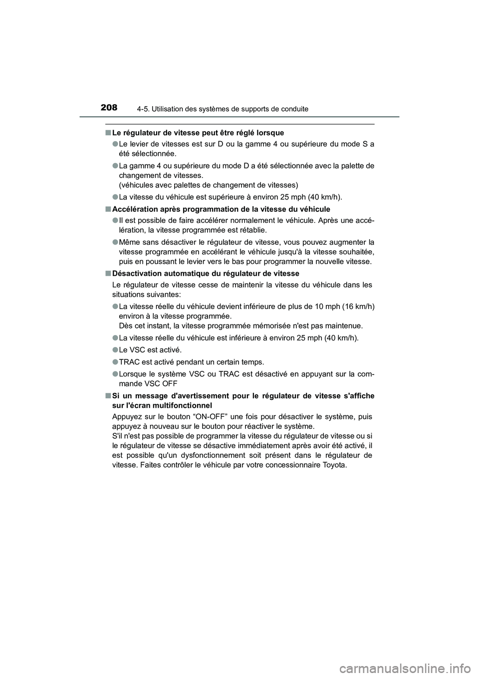 TOYOTA CAMRY 2017 Manuel du propriétaire (in French) 2084-5. Utilisation des systèmes de supports de conduite
CAMRY_D (OM33C64D)
■Le régulateur de vitesse peut être réglé lorsque
●Le levier de vitesses est sur D ou la gamme 4 ou supérieure du TOYOTA CAMRY 2017 Manuel du propriétaire (in French) 2084-5. Utilisation des systèmes de supports de conduite
CAMRY_D (OM33C64D)
■Le régulateur de vitesse peut être réglé lorsque
●Le levier de vitesses est sur D ou la gamme 4 ou supérieure du