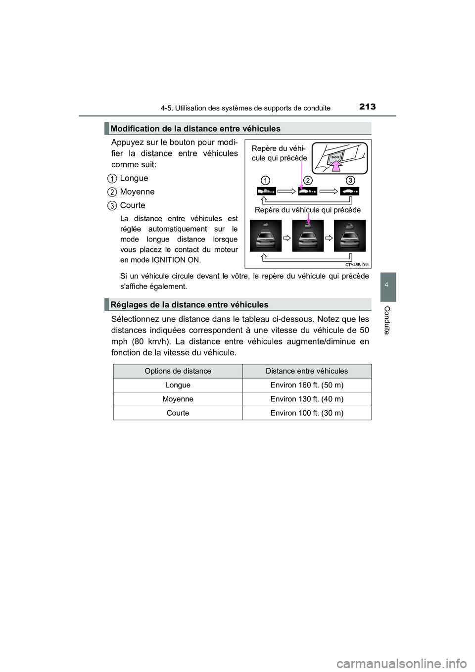 TOYOTA CAMRY 2017 Manuel du propriétaire (in French) 2134-5. Utilisation des systèmes de supports de conduite
4
Conduite
CAMRY_D (OM33C64D)
Appuyez sur le bouton pour modi-
fier la distance entre véhicules
comme suit:Longue
Moyenne
Courte
La distance TOYOTA CAMRY 2017 Manuel du propriétaire (in French) 2134-5. Utilisation des systèmes de supports de conduite
4
Conduite
CAMRY_D (OM33C64D)
Appuyez sur le bouton pour modi-
fier la distance entre véhicules
comme suit:Longue
Moyenne
Courte
La distance