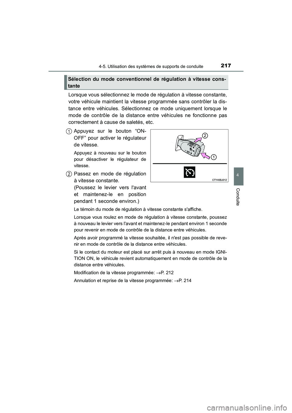 TOYOTA CAMRY 2017 Manuel du propriétaire (in French) 2174-5. Utilisation des systèmes de supports de conduite
4
Conduite
CAMRY_D (OM33C64D)
Lorsque vous sélectionnez le mode de régulation à vitesse constante,
votre véhicule maintient la vitesse pro TOYOTA CAMRY 2017 Manuel du propriétaire (in French) 2174-5. Utilisation des systèmes de supports de conduite
4
Conduite
CAMRY_D (OM33C64D)
Lorsque vous sélectionnez le mode de régulation à vitesse constante,
votre véhicule maintient la vitesse pro