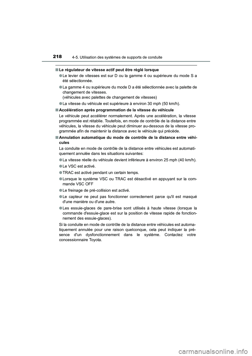 TOYOTA CAMRY 2017 Manuel du propriétaire (in French) 2184-5. Utilisation des systèmes de supports de conduite
CAMRY_D (OM33C64D)
■Le régulateur de vitesse actif peut être réglé lorsque
●Le levier de vitesses est sur D ou la gamme 4 ou supérieu TOYOTA CAMRY 2017 Manuel du propriétaire (in French) 2184-5. Utilisation des systèmes de supports de conduite
CAMRY_D (OM33C64D)
■Le régulateur de vitesse actif peut être réglé lorsque
●Le levier de vitesses est sur D ou la gamme 4 ou supérieu