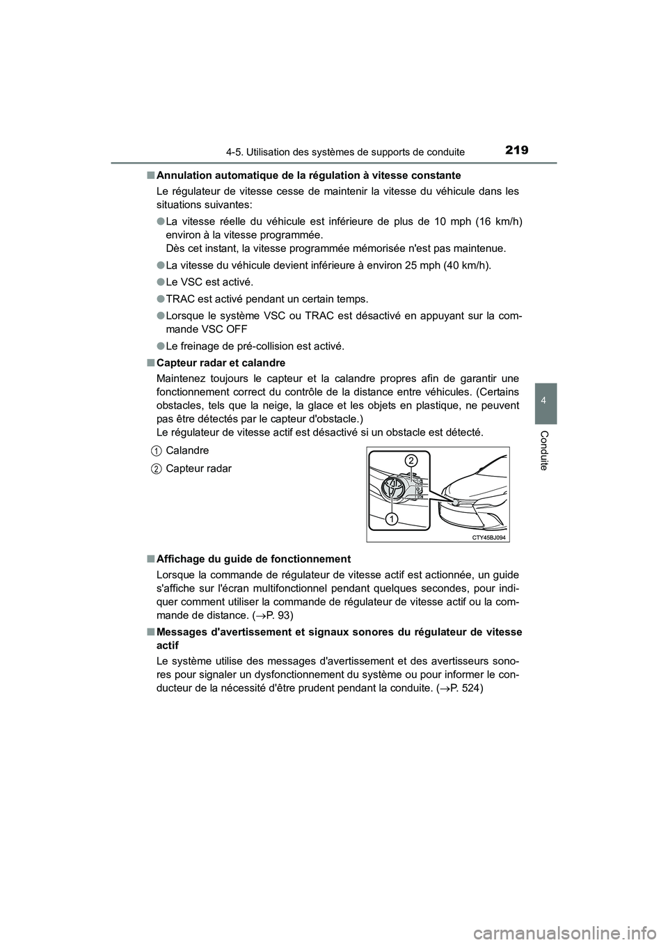 TOYOTA CAMRY 2017  Manuel du propriétaire (in French) 2194-5. Utilisation des systèmes de supports de conduite
4
Conduite
CAMRY_D (OM33C64D)■
Annulation automatique de la régulation à vitesse constante
Le régulateur de vitesse cesse de maintenir la