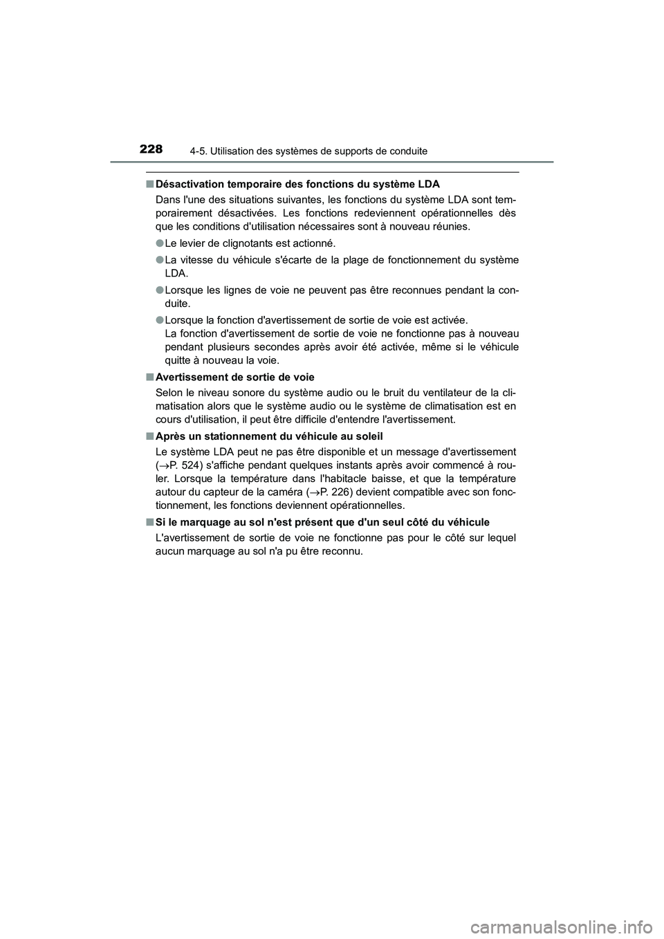 TOYOTA CAMRY 2017  Manuel du propriétaire (in French) 2284-5. Utilisation des systèmes de supports de conduite
CAMRY_D (OM33C64D)
■Désactivation temporaire des fonctions du système LDA
Dans lune des situations suivantes, les fonctions du système L