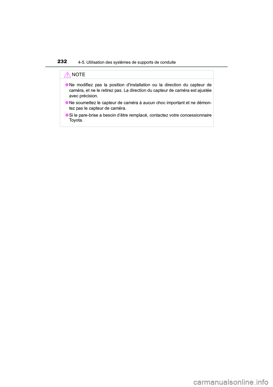 TOYOTA CAMRY 2017 Manuel du propriétaire (in French) 2324-5. Utilisation des systèmes de supports de conduite
CAMRY_D (OM33C64D)
NOTE
●Ne modifiez pas la position dinstallation ou la direction du capteur de
caméra, et ne le retirez pas. La directio TOYOTA CAMRY 2017 Manuel du propriétaire (in French) 2324-5. Utilisation des systèmes de supports de conduite
CAMRY_D (OM33C64D)
NOTE
●Ne modifiez pas la position dinstallation ou la direction du capteur de
caméra, et ne le retirez pas. La directio