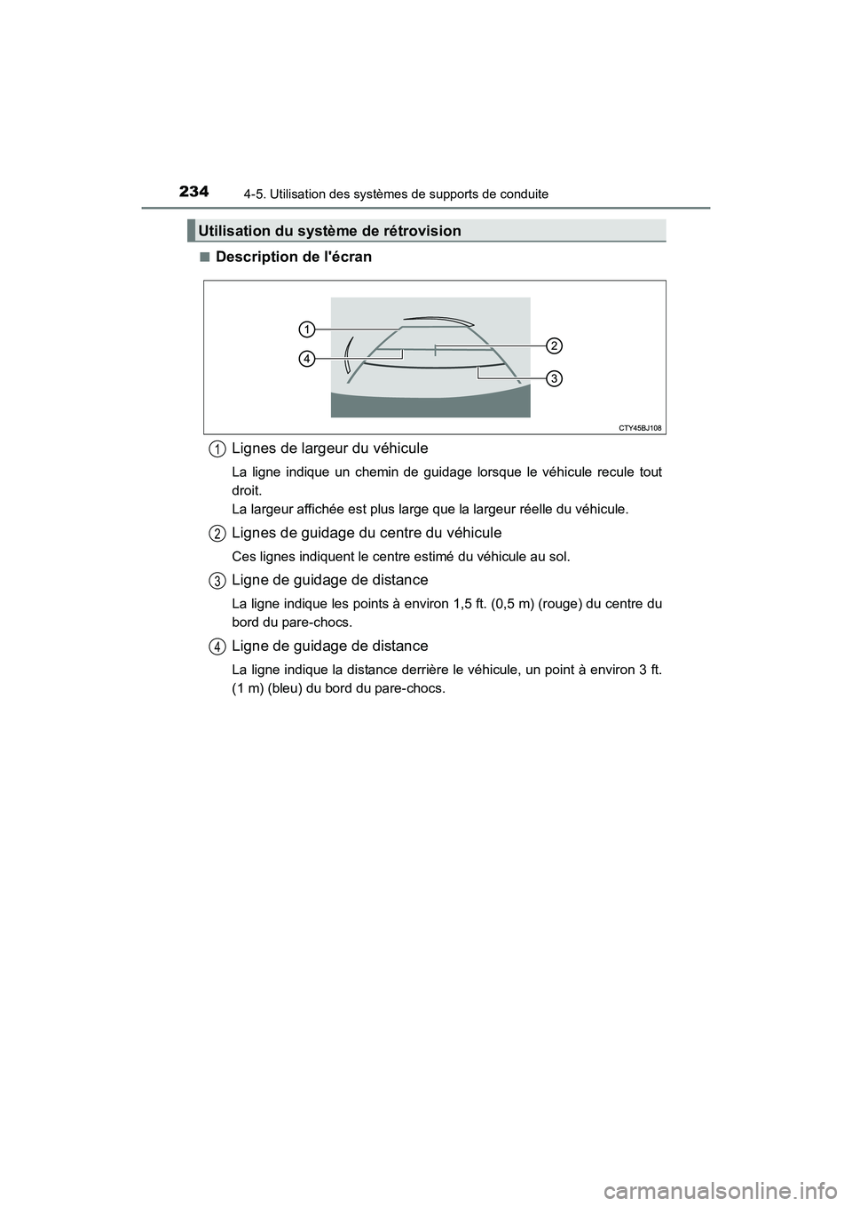 TOYOTA CAMRY 2017 Manuel du propriétaire (in French) 2344-5. Utilisation des systèmes de supports de conduite
CAMRY_D (OM33C64D)■
Description de lécran
Lignes de largeur du véhicule
La ligne indique un chemin de guidage lorsque le véhicule recule TOYOTA CAMRY 2017 Manuel du propriétaire (in French) 2344-5. Utilisation des systèmes de supports de conduite
CAMRY_D (OM33C64D)■
Description de lécran
Lignes de largeur du véhicule
La ligne indique un chemin de guidage lorsque le véhicule recule