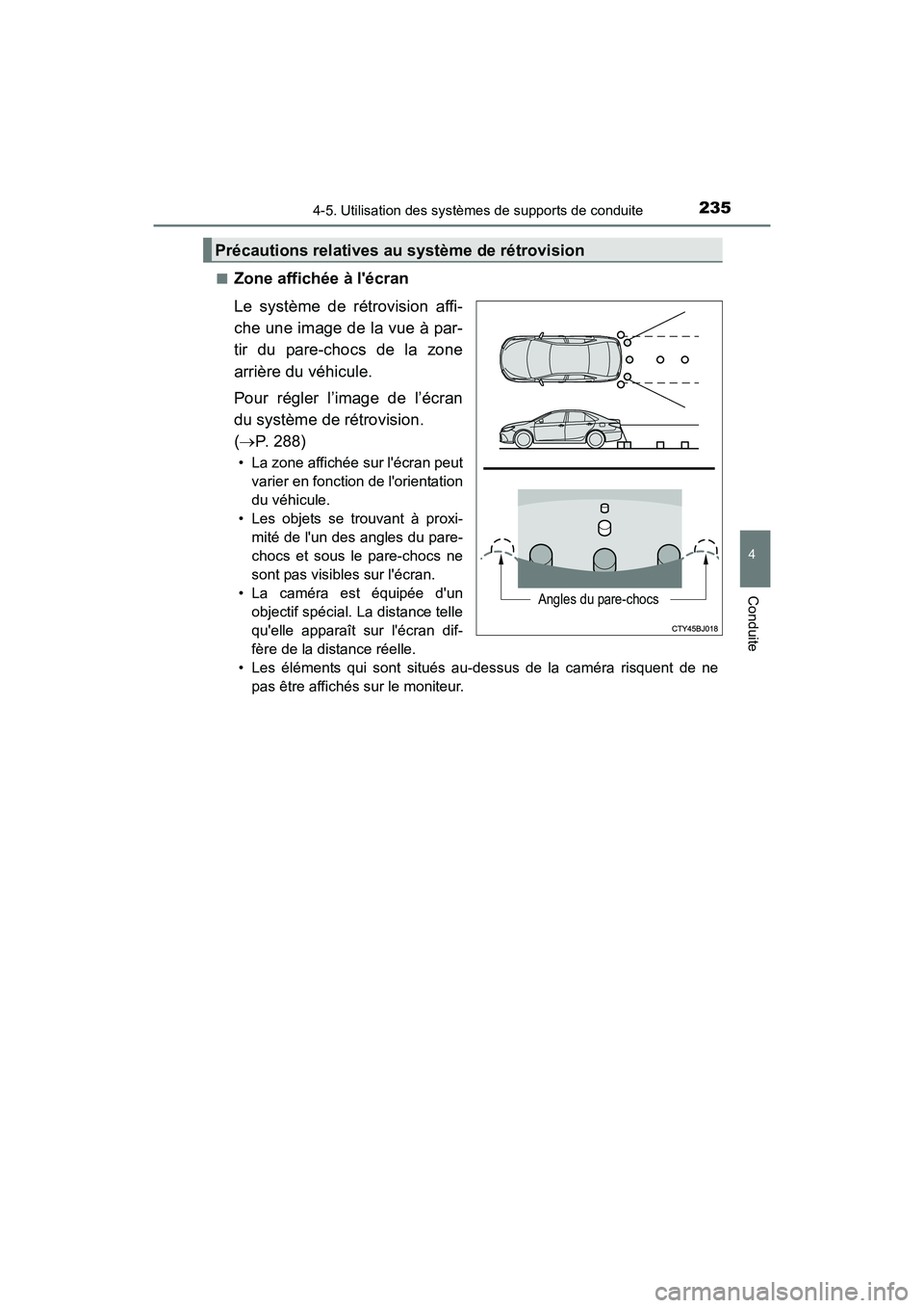 TOYOTA CAMRY 2017 Manuel du propriétaire (in French) 2354-5. Utilisation des systèmes de supports de conduite
4
Conduite
CAMRY_D (OM33C64D)■
Zone affichée à lécran
Le système de rétrovision affi-
che une image de la vue à par-
tir du pare-choc TOYOTA CAMRY 2017 Manuel du propriétaire (in French) 2354-5. Utilisation des systèmes de supports de conduite
4
Conduite
CAMRY_D (OM33C64D)■
Zone affichée à lécran
Le système de rétrovision affi-
che une image de la vue à par-
tir du pare-choc