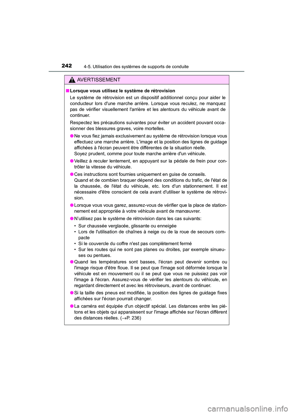 TOYOTA CAMRY 2017  Manuel du propriétaire (in French) 2424-5. Utilisation des systèmes de supports de conduite
CAMRY_D (OM33C64D)
AVERTISSEMENT
■Lorsque vous utilisez le système de rétrovision
Le système de rétrovision est un dispositif additionne