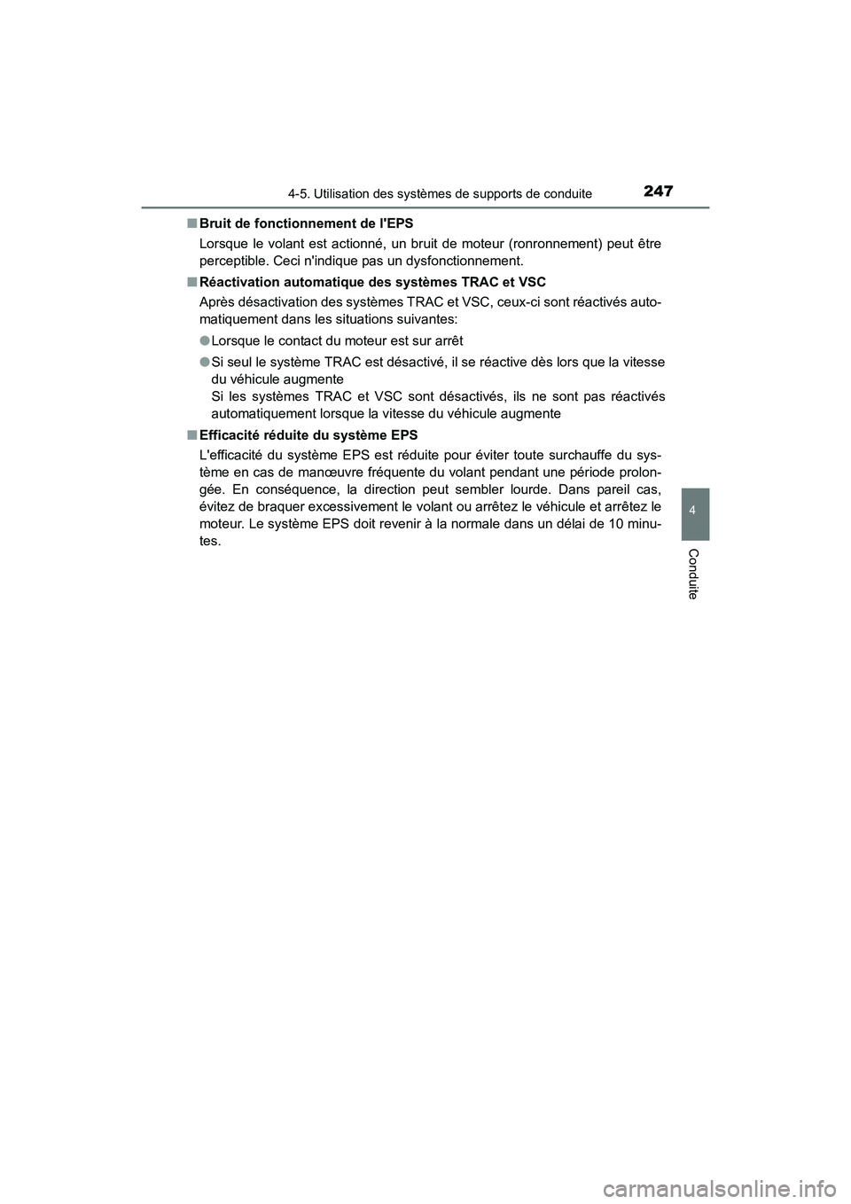 TOYOTA CAMRY 2017  Manuel du propriétaire (in French) 2474-5. Utilisation des systèmes de supports de conduite
4
Conduite
CAMRY_D (OM33C64D)■
Bruit de fonctionnement de lEPS
Lorsque le volant est actionné, un bruit de moteur (ronronnement) peut êtr