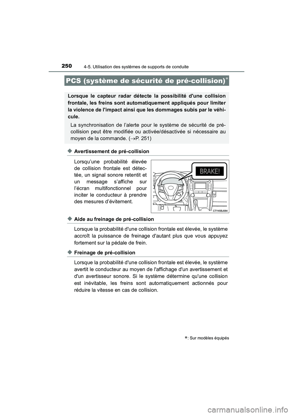 TOYOTA CAMRY 2017 Manuel du propriétaire (in French) 2504-5. Utilisation des systèmes de supports de conduite
CAMRY_D (OM33C64D)
◆Avertissement de pré-collision
Lorsqu’une probabilité élevée
de collision frontale est détec-
tée, un signal son TOYOTA CAMRY 2017 Manuel du propriétaire (in French) 2504-5. Utilisation des systèmes de supports de conduite
CAMRY_D (OM33C64D)
◆Avertissement de pré-collision
Lorsqu’une probabilité élevée
de collision frontale est détec-
tée, un signal son