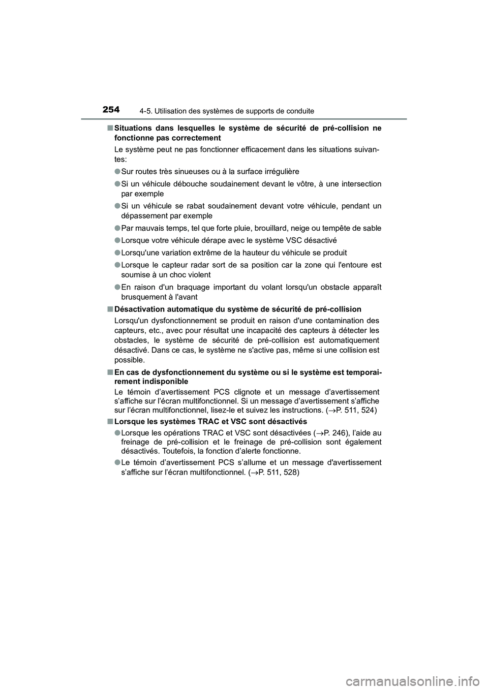 TOYOTA CAMRY 2017 Manuel du propriétaire (in French) 2544-5. Utilisation des systèmes de supports de conduite
CAMRY_D (OM33C64D)■
Situations dans lesquelles le système de sécurité de pré-collision ne
fonctionne pas correctement
Le système peut n TOYOTA CAMRY 2017 Manuel du propriétaire (in French) 2544-5. Utilisation des systèmes de supports de conduite
CAMRY_D (OM33C64D)■
Situations dans lesquelles le système de sécurité de pré-collision ne
fonctionne pas correctement
Le système peut n