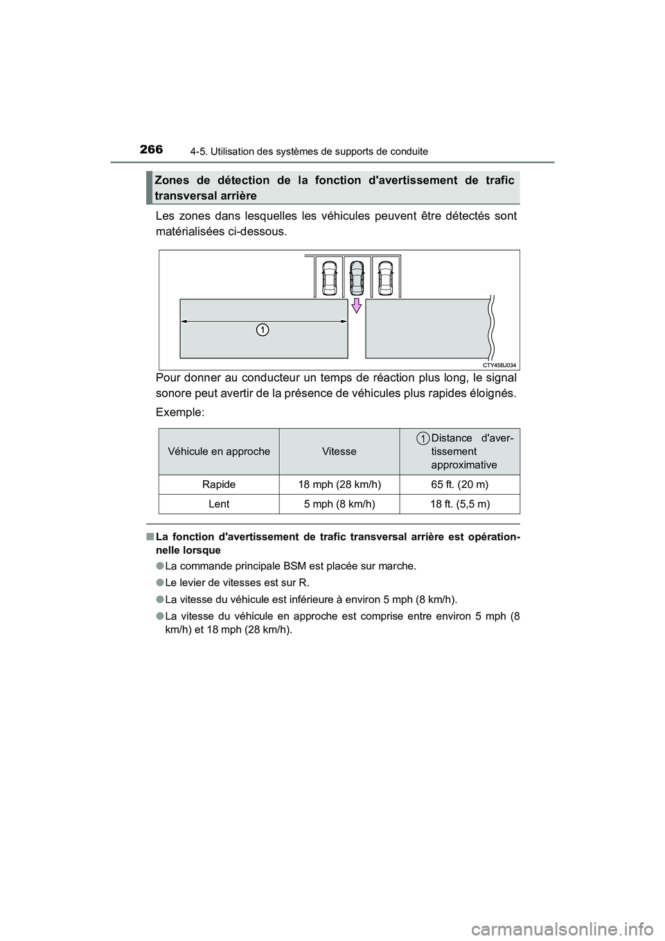 TOYOTA CAMRY 2017  Manuel du propriétaire (in French) 2664-5. Utilisation des systèmes de supports de conduite
CAMRY_D (OM33C64D)
Les zones dans lesquelles les véhicules peuvent être détectés sont
matérialisées ci-dessous.
Pour donner au conducteu