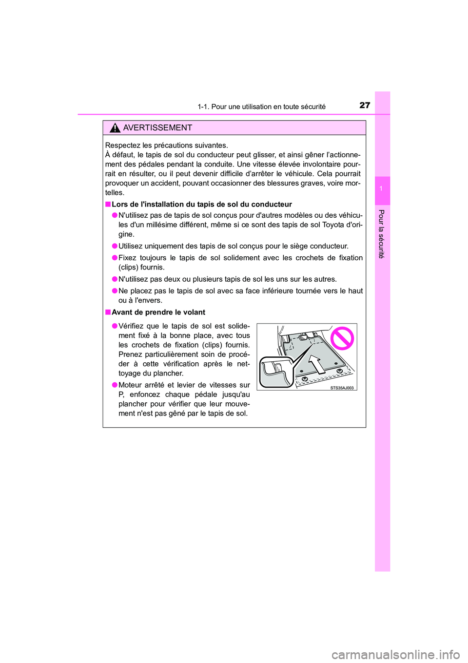 TOYOTA CAMRY 2017  Manuel du propriétaire (in French) 271-1. Pour une utilisation en toute sécurité
1
Pour la sécurité
CAMRY_D (OM33C64D)
AVERTISSEMENT
Respectez les précautions suivantes. 
À défaut, le tapis de sol du conducteur peut glisser, et 
