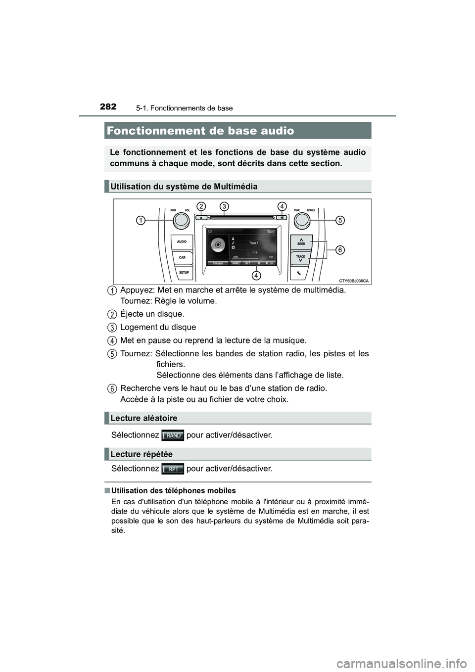 TOYOTA CAMRY 2017 Manuel du propriétaire (in French) 2825-1. Fonctionnements de base
CAMRY_D (OM33C64D)
Appuyez: Met en marche et arrête le système de multimédia.
Tournez: Règle le volume.
Éjecte un disque.
Logement du disque
Met en pause ou repre TOYOTA CAMRY 2017 Manuel du propriétaire (in French) 2825-1. Fonctionnements de base
CAMRY_D (OM33C64D)
Appuyez: Met en marche et arrête le système de multimédia.
Tournez: Règle le volume.
Éjecte un disque.
Logement du disque
Met en pause ou repre