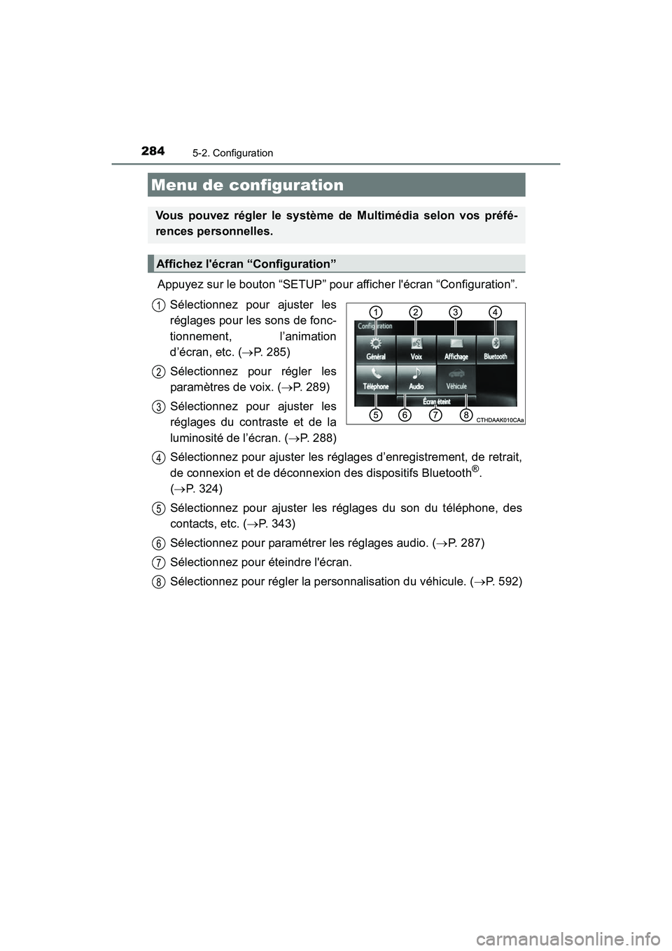 TOYOTA CAMRY 2017 Manuel du propriétaire (in French) 284
CAMRY_D (OM33C64D)
5-2. Configuration
Appuyez sur le bouton “SETUP” pour afficher lécran “Configuration”.Sélectionnez pour ajuster les
réglages pour les sons de fonc-
tionnement, l’a TOYOTA CAMRY 2017 Manuel du propriétaire (in French) 284
CAMRY_D (OM33C64D)
5-2. Configuration
Appuyez sur le bouton “SETUP” pour afficher lécran “Configuration”.Sélectionnez pour ajuster les
réglages pour les sons de fonc-
tionnement, l’a