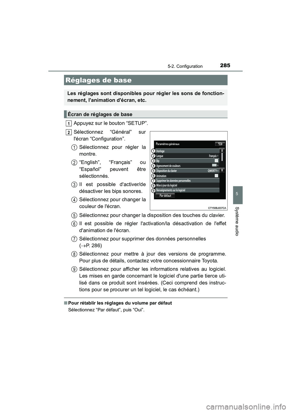 TOYOTA CAMRY 2017 Manuel du propriétaire (in French) 2855-2. Configuration
5
Système audio
CAMRY_D (OM33C64D)
Appuyez sur le bouton “SETUP”.
Sélectionnez “Général” sur
lécran “Configuration”.Sélectionnez pour régler la
montre.
“Eng TOYOTA CAMRY 2017 Manuel du propriétaire (in French) 2855-2. Configuration
5
Système audio
CAMRY_D (OM33C64D)
Appuyez sur le bouton “SETUP”.
Sélectionnez “Général” sur
lécran “Configuration”.Sélectionnez pour régler la
montre.
“Eng