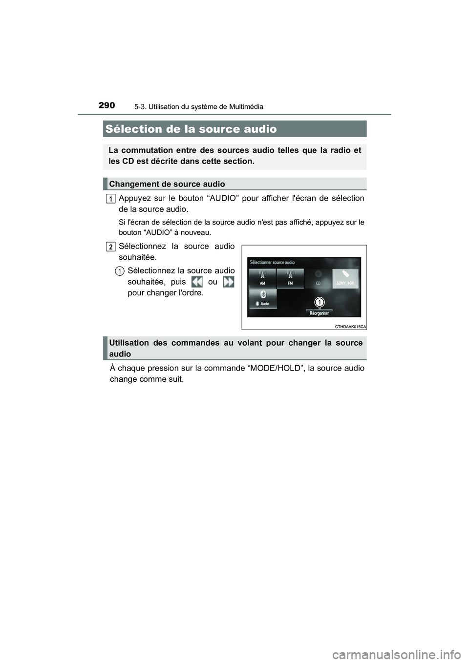 TOYOTA CAMRY 2017 Manuel du propriétaire (in French) 290
CAMRY_D (OM33C64D)
5-3. Utilisation du système de Multimédia
Appuyez sur le bouton “AUDIO” pour afficher lécran de sélection
de la source audio.
Si lécran de sélection de la source aud TOYOTA CAMRY 2017 Manuel du propriétaire (in French) 290
CAMRY_D (OM33C64D)
5-3. Utilisation du système de Multimédia
Appuyez sur le bouton “AUDIO” pour afficher lécran de sélection
de la source audio.
Si lécran de sélection de la source aud