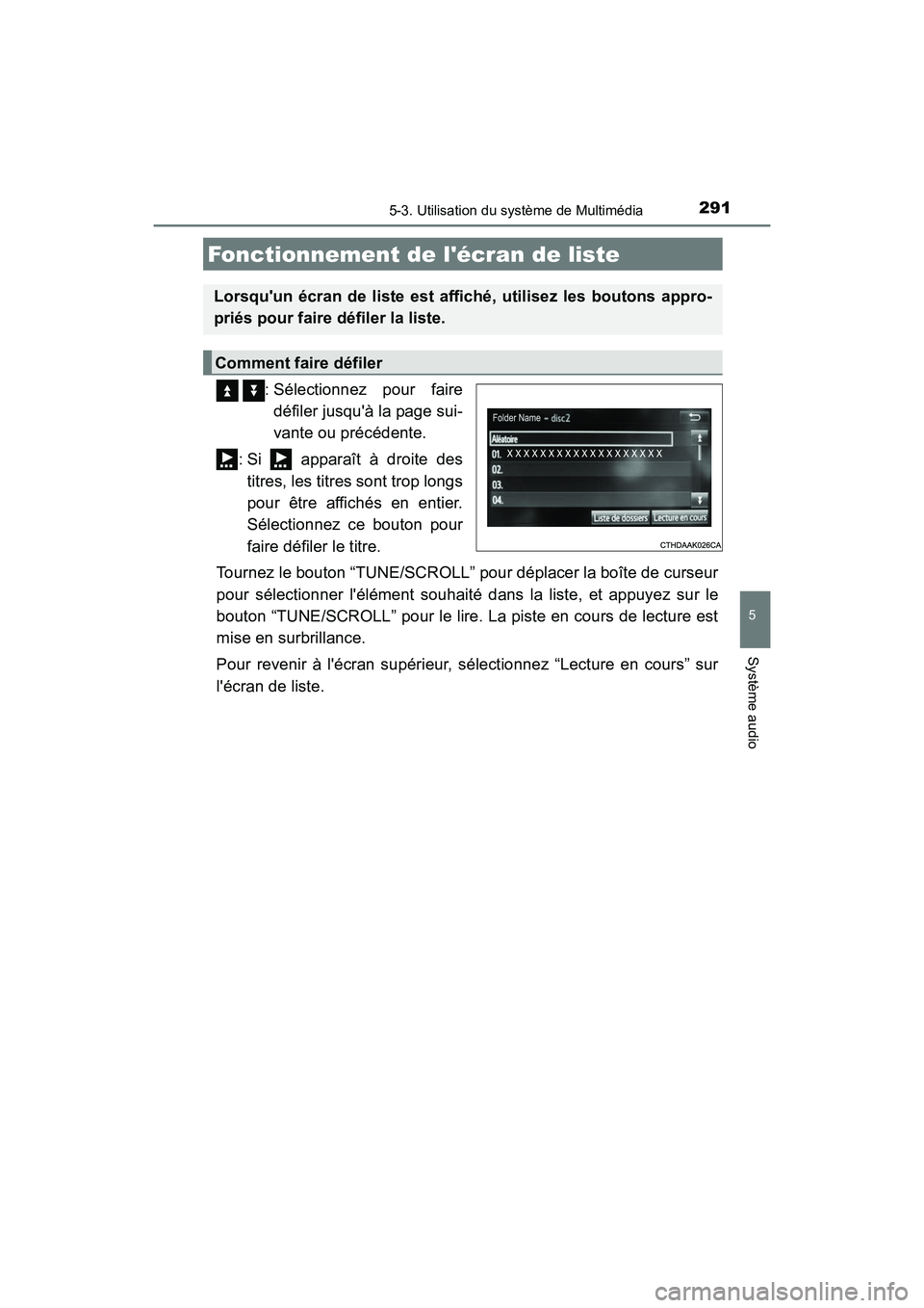 TOYOTA CAMRY 2017 Manuel du propriétaire (in French) 2915-3. Utilisation du système de Multimédia
5
Système audio
CAMRY_D (OM33C64D)
: Sélectionnez pour fairedéfiler jusquà la page sui-
vante ou précédente.
: Si apparaît à droite des titr TOYOTA CAMRY 2017 Manuel du propriétaire (in French) 2915-3. Utilisation du système de Multimédia
5
Système audio
CAMRY_D (OM33C64D)
: Sélectionnez pour fairedéfiler jusquà la page sui-
vante ou précédente.
: Si apparaît à droite des titr