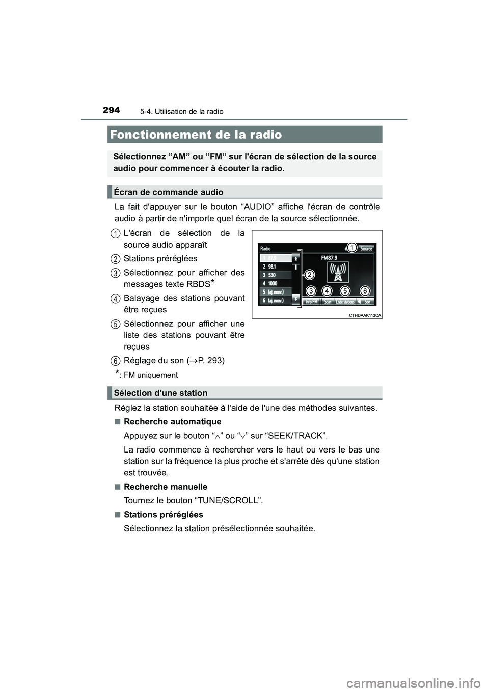 TOYOTA CAMRY 2017 Manuel du propriétaire (in French) 294
CAMRY_D (OM33C64D)
5-4. Utilisation de la radio
La fait dappuyer sur le bouton “AUDIO” affiche lécran de contrôle
audio à partir de nimporte quel écran de la source sélectionnée.Léc TOYOTA CAMRY 2017 Manuel du propriétaire (in French) 294
CAMRY_D (OM33C64D)
5-4. Utilisation de la radio
La fait dappuyer sur le bouton “AUDIO” affiche lécran de contrôle
audio à partir de nimporte quel écran de la source sélectionnée.Léc