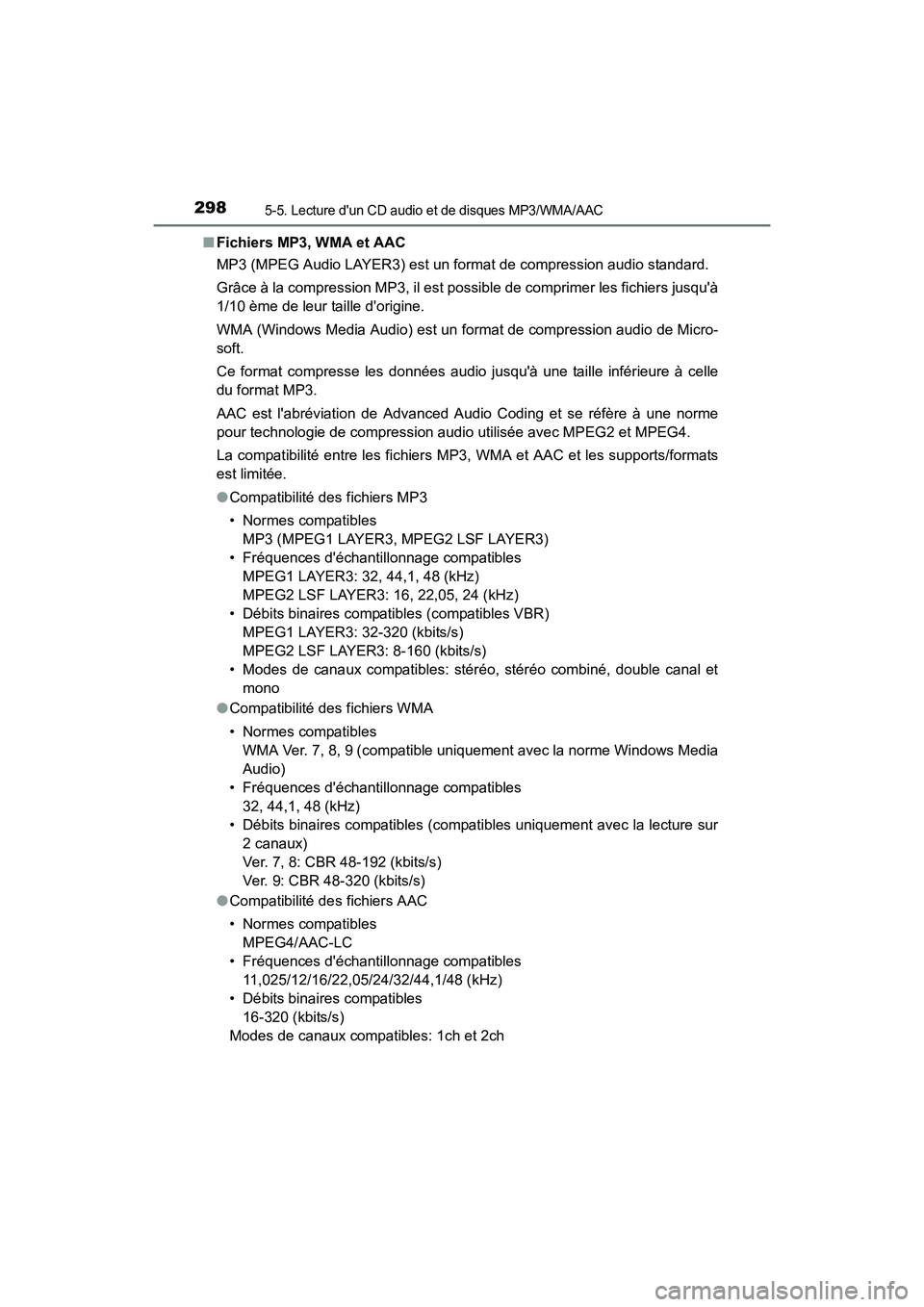 TOYOTA CAMRY 2017 Manuel du propriétaire (in French) 2985-5. Lecture dun CD audio et de disques MP3/WMA/AAC
CAMRY_D (OM33C64D)■
Fichiers MP3, WMA et AAC
MP3 (MPEG Audio LAYER3) est un format de compression audio standard.
Grâce à la compression MP3 TOYOTA CAMRY 2017 Manuel du propriétaire (in French) 2985-5. Lecture dun CD audio et de disques MP3/WMA/AAC
CAMRY_D (OM33C64D)■
Fichiers MP3, WMA et AAC
MP3 (MPEG Audio LAYER3) est un format de compression audio standard.
Grâce à la compression MP3