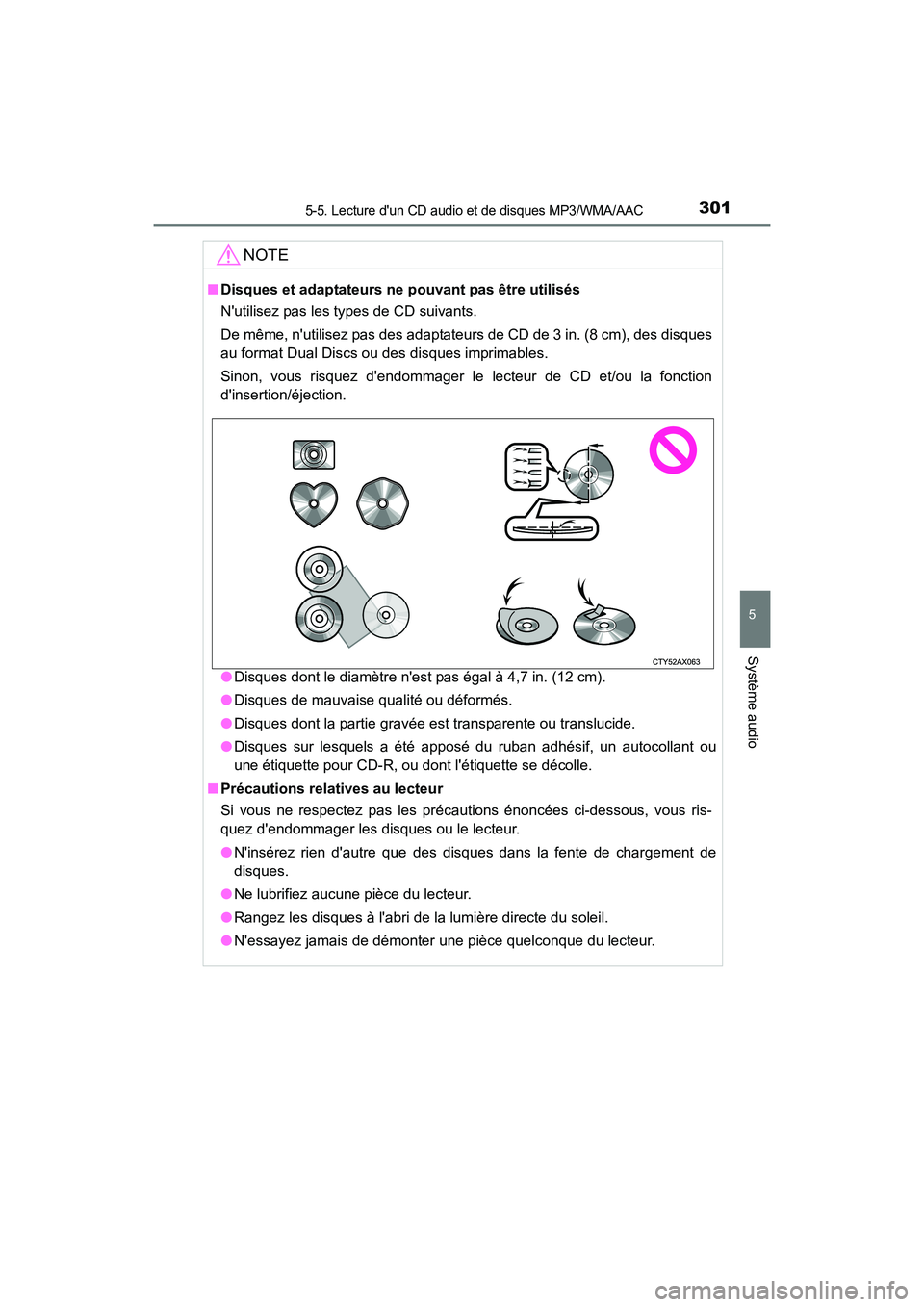 TOYOTA CAMRY 2017 Manuel du propriétaire (in French) 3015-5. Lecture dun CD audio et de disques MP3/WMA/AAC
5
Système audio
CAMRY_D (OM33C64D)
NOTE
■Disques et adaptateurs ne pouvant pas être utilisés
Nutilisez pas les types de CD suivants.
De m TOYOTA CAMRY 2017 Manuel du propriétaire (in French) 3015-5. Lecture dun CD audio et de disques MP3/WMA/AAC
5
Système audio
CAMRY_D (OM33C64D)
NOTE
■Disques et adaptateurs ne pouvant pas être utilisés
Nutilisez pas les types de CD suivants.
De m
