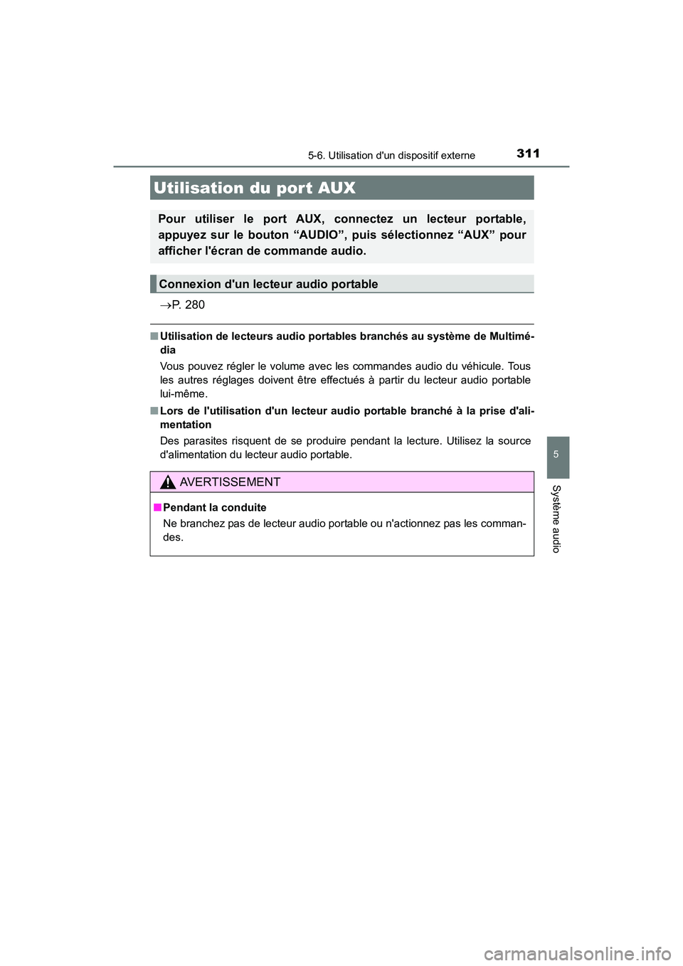 TOYOTA CAMRY 2017 Manuel du propriétaire (in French) 3115-6. Utilisation dun dispositif externe
5
Système audio
CAMRY_D (OM33C64D)
→P. 2 8 0
■Utilisation de lecteurs audio portab les branchés au système de Multimé-
dia
Vous pouvez régler le v TOYOTA CAMRY 2017 Manuel du propriétaire (in French) 3115-6. Utilisation dun dispositif externe
5
Système audio
CAMRY_D (OM33C64D)
→P. 2 8 0
■Utilisation de lecteurs audio portab les branchés au système de Multimé-
dia
Vous pouvez régler le v