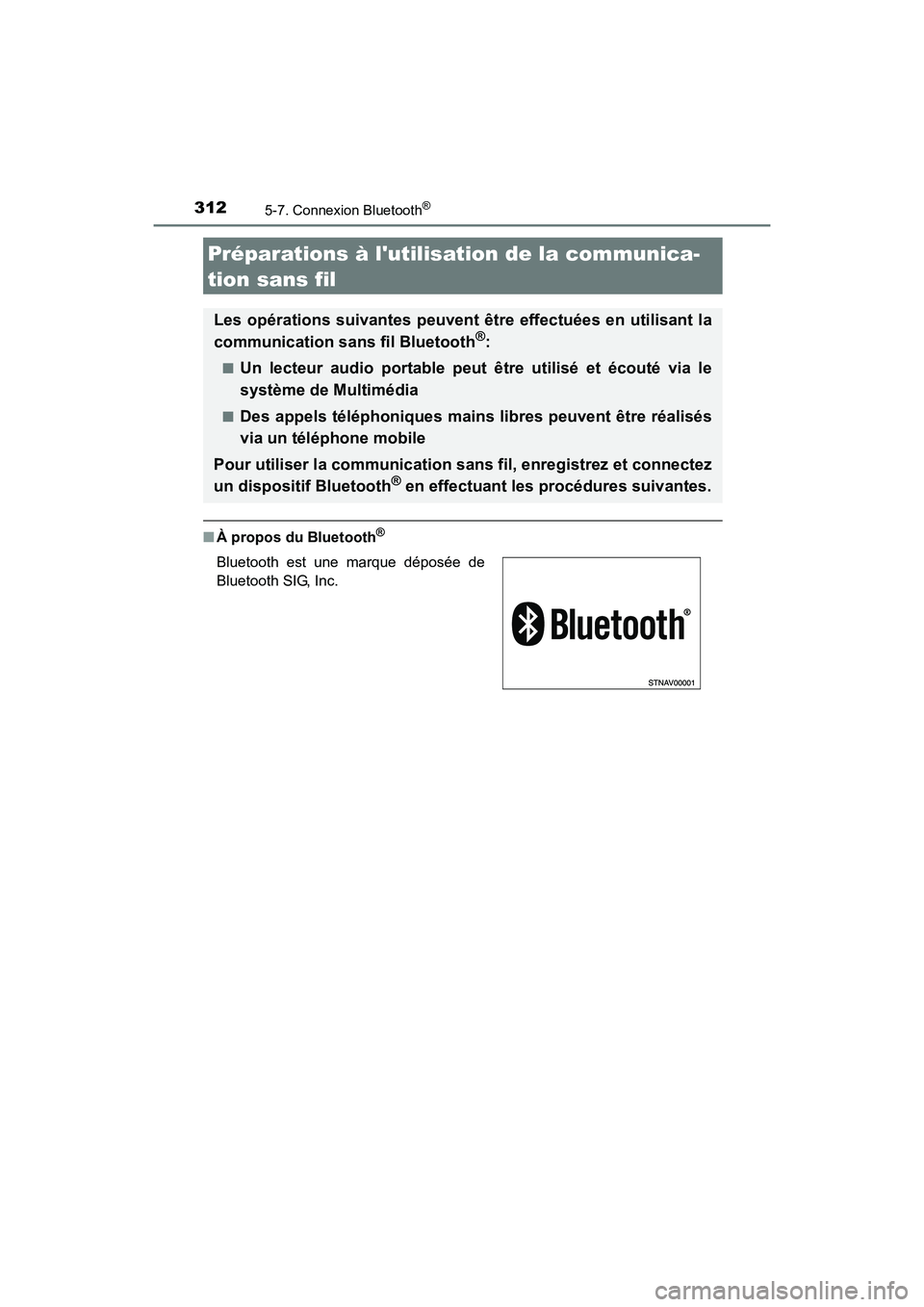 TOYOTA CAMRY 2017 Manuel du propriétaire (in French) 312
CAMRY_D (OM33C64D)
5-7. Connexion Bluetooth®
■À propos du Bluetooth®
Préparations à lutilisation de la communica-
tion sans fil
Les opérations suivantes peuvent être effectuées en utili TOYOTA CAMRY 2017 Manuel du propriétaire (in French) 312
CAMRY_D (OM33C64D)
5-7. Connexion Bluetooth®
■À propos du Bluetooth®
Préparations à lutilisation de la communica-
tion sans fil
Les opérations suivantes peuvent être effectuées en utili
