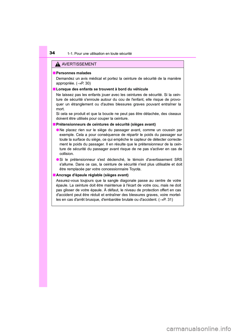 TOYOTA CAMRY 2017 Manuel du propriétaire (in French) 341-1. Pour une utilisation en toute sécurité
CAMRY_D (OM33C64D)
AVERTISSEMENT
■Personnes malades
Demandez un avis médical et portez la ceinture de sécurité de la manière
appropriée. ( →P. TOYOTA CAMRY 2017 Manuel du propriétaire (in French) 341-1. Pour une utilisation en toute sécurité
CAMRY_D (OM33C64D)
AVERTISSEMENT
■Personnes malades
Demandez un avis médical et portez la ceinture de sécurité de la manière
appropriée. ( →P.