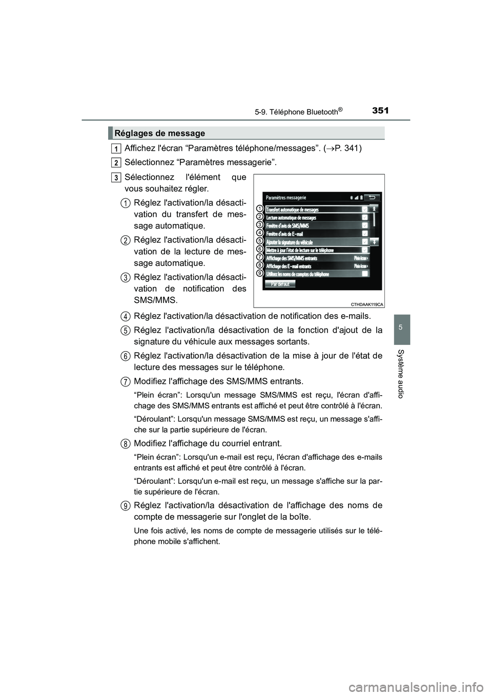 TOYOTA CAMRY 2017  Manuel du propriétaire (in French) 3515-9. Téléphone Bluetooth®
5
Système audio
CAMRY_D (OM33C64D)
Affichez lécran “Paramètres téléphone/messages”. (→P. 341)
Sélectionnez “Paramètres messagerie”.
Sélectionnez lé