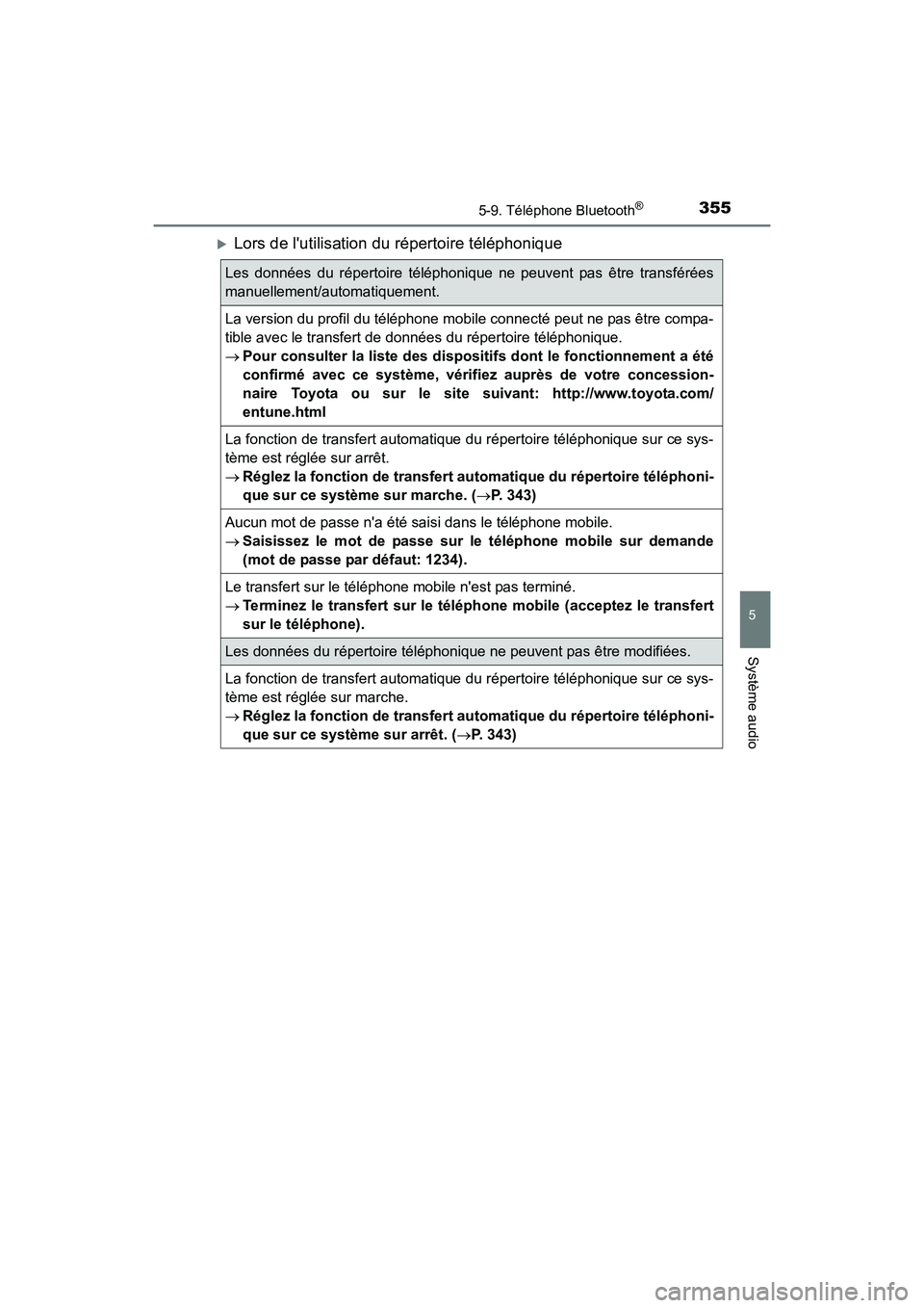 TOYOTA CAMRY 2017  Manuel du propriétaire (in French) 3555-9. Téléphone Bluetooth®
5
Système audio
CAMRY_D (OM33C64D)
�XLors de lutilisation du répertoire téléphonique
Les données du répertoire téléphonique ne peuvent pas être transférées
