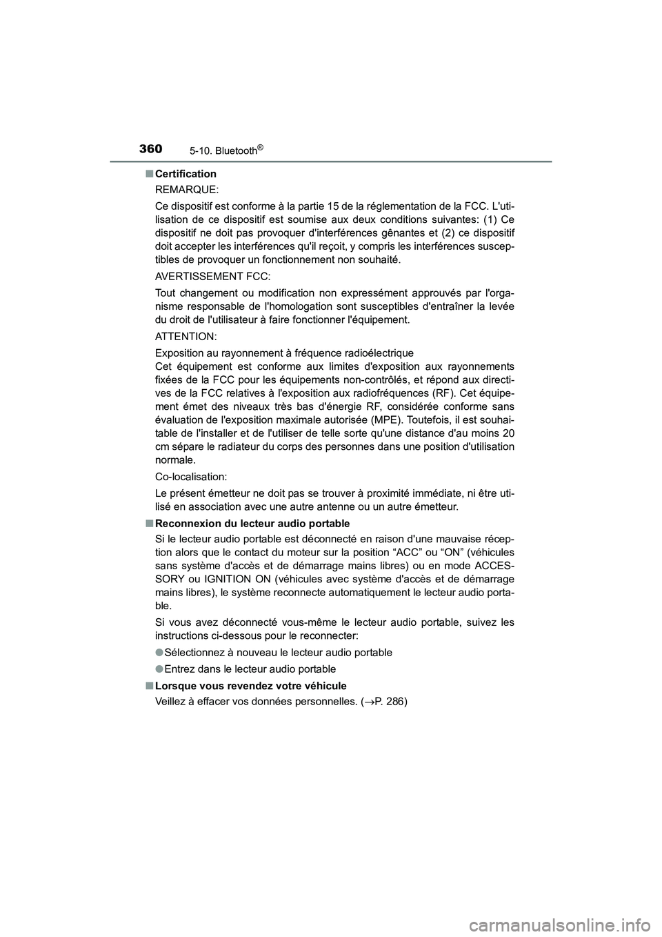 TOYOTA CAMRY 2017 Manuel du propriétaire (in French) 3605-10. Bluetooth®
CAMRY_D (OM33C64D)■
Certification
REMARQUE:
Ce dispositif est conforme à la partie 15 de la réglementation de la FCC. Luti-
lisation de ce dispositif est soumise aux deux con TOYOTA CAMRY 2017 Manuel du propriétaire (in French) 3605-10. Bluetooth®
CAMRY_D (OM33C64D)■
Certification
REMARQUE:
Ce dispositif est conforme à la partie 15 de la réglementation de la FCC. Luti-
lisation de ce dispositif est soumise aux deux con