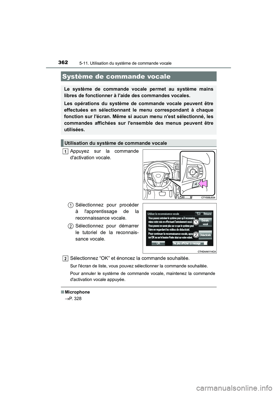 TOYOTA CAMRY 2017 Manuel du propriétaire (in French) 362
CAMRY_D (OM33C64D)
5-11. Utilisation du système de commande vocale
Appuyez sur la commande
dactivation vocale.Sélectionnez pour procéder
à lapprentissage de la
reconnaissance vocale.
Sélect TOYOTA CAMRY 2017 Manuel du propriétaire (in French) 362
CAMRY_D (OM33C64D)
5-11. Utilisation du système de commande vocale
Appuyez sur la commande
dactivation vocale.Sélectionnez pour procéder
à lapprentissage de la
reconnaissance vocale.
Sélect