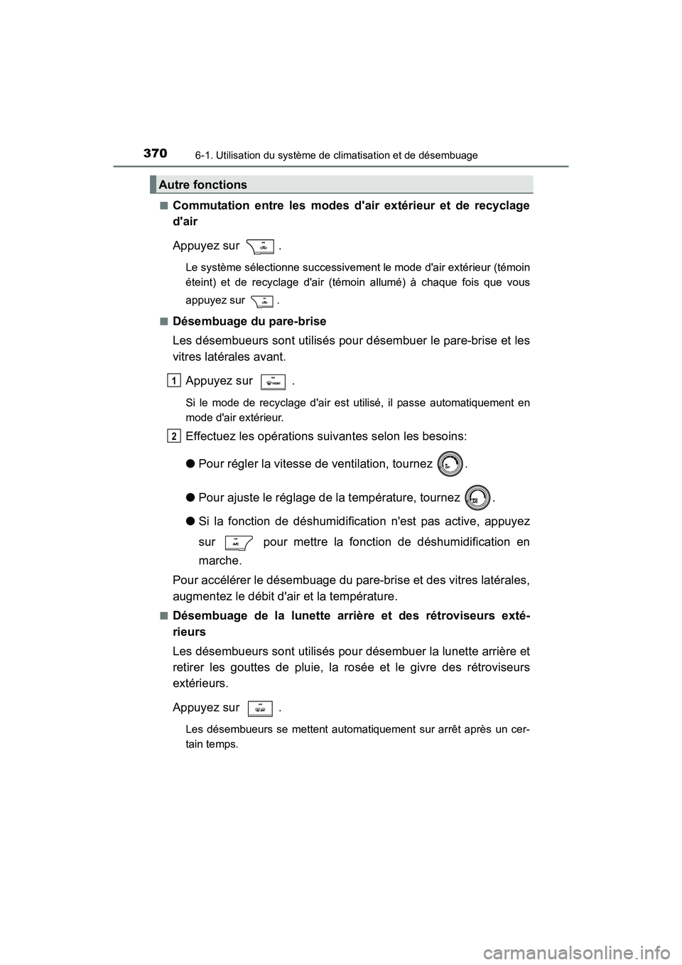 TOYOTA CAMRY 2017 Manuel du propriétaire (in French) 3706-1. Utilisation du système de climatisation et de désembuage
CAMRY_D (OM33C64D)■
Commutation entre les modes dair extérieur et de recyclage
dair
Appuyez sur .
Le système sélectionne succ TOYOTA CAMRY 2017 Manuel du propriétaire (in French) 3706-1. Utilisation du système de climatisation et de désembuage
CAMRY_D (OM33C64D)■
Commutation entre les modes dair extérieur et de recyclage
dair
Appuyez sur .
Le système sélectionne succ