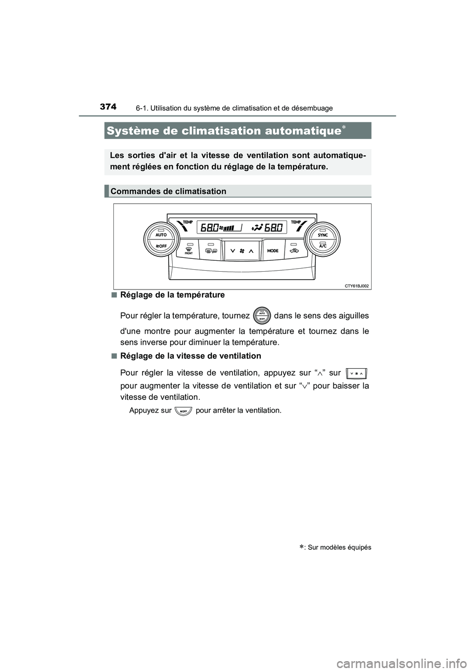 TOYOTA CAMRY 2017 Manuel du propriétaire (in French) 3746-1. Utilisation du système de climatisation et de désembuage
CAMRY_D (OM33C64D)■
Réglage de la température
Pour régler la température, tournez dans le sens des aiguilles
dune montre pou TOYOTA CAMRY 2017 Manuel du propriétaire (in French) 3746-1. Utilisation du système de climatisation et de désembuage
CAMRY_D (OM33C64D)■
Réglage de la température
Pour régler la température, tournez dans le sens des aiguilles
dune montre pou