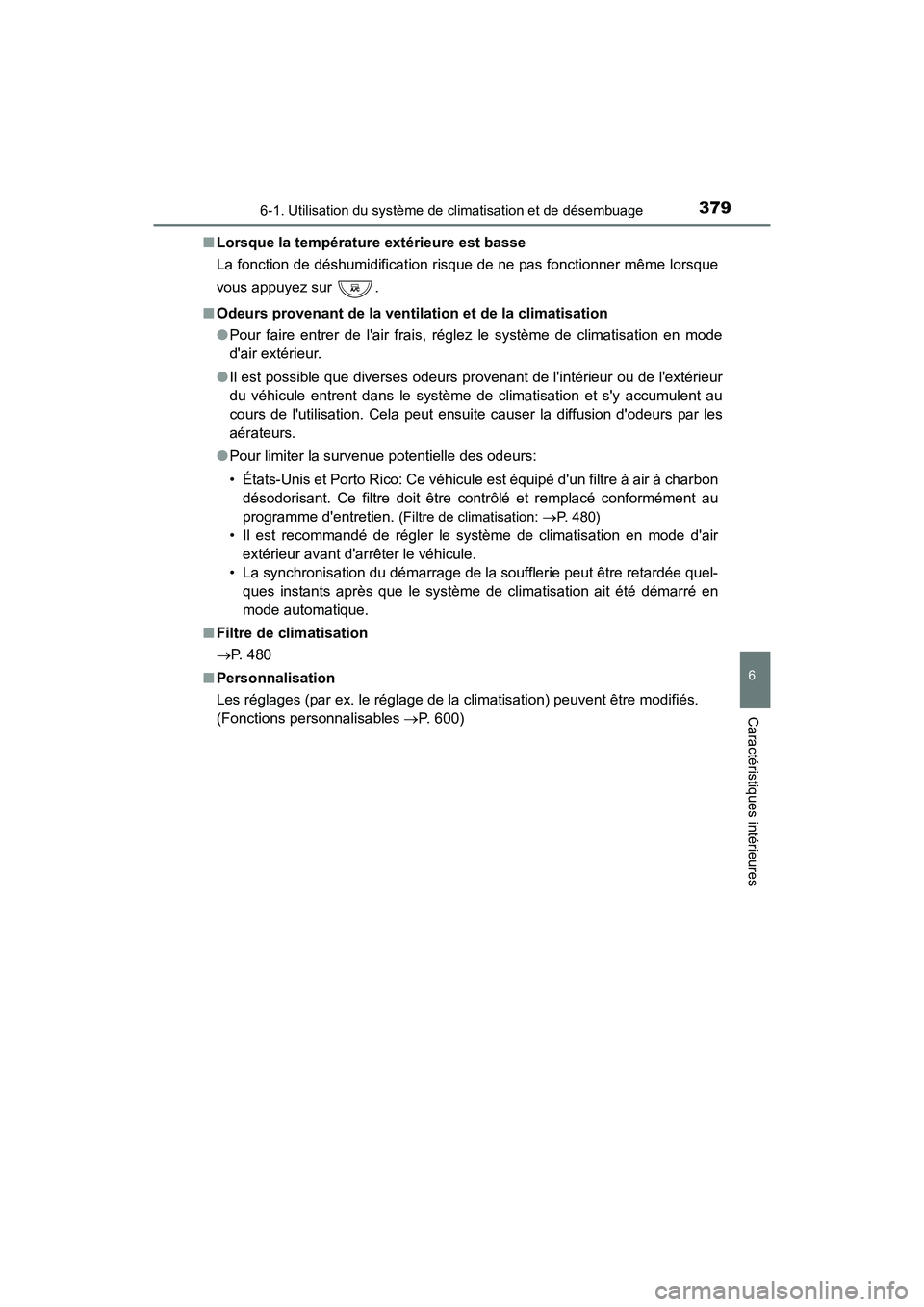 TOYOTA CAMRY 2017 Manuel du propriétaire (in French) 3796-1. Utilisation du système de climatisation et de désembuage
6
Caractéristiques intérieures
CAMRY_D (OM33C64D)■
Lorsque la température extérieure est basse
La fonction de déshumidificatio TOYOTA CAMRY 2017 Manuel du propriétaire (in French) 3796-1. Utilisation du système de climatisation et de désembuage
6
Caractéristiques intérieures
CAMRY_D (OM33C64D)■
Lorsque la température extérieure est basse
La fonction de déshumidificatio