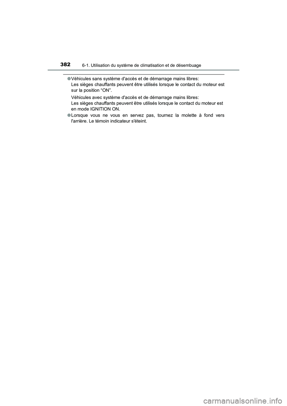 TOYOTA CAMRY 2017 Manuel du propriétaire (in French) 3826-1. Utilisation du système de climatisation et de désembuage
CAMRY_D (OM33C64D)
●Véhicules sans système daccès et de démarrage mains libres:
Les sièges chauffants peuvent être utilisé TOYOTA CAMRY 2017 Manuel du propriétaire (in French) 3826-1. Utilisation du système de climatisation et de désembuage
CAMRY_D (OM33C64D)
●Véhicules sans système daccès et de démarrage mains libres:
Les sièges chauffants peuvent être utilisé