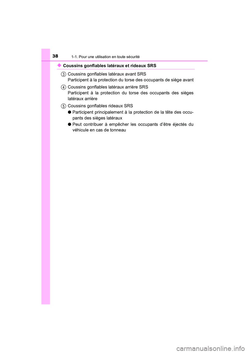 TOYOTA CAMRY 2017 Manuel du propriétaire (in French) 381-1. Pour une utilisation en toute sécurité
CAMRY_D (OM33C64D)
◆Coussins gonflables latéraux et rideaux SRSCoussins gonflables latéraux avant SRS
Participent à la protection du torse des occu TOYOTA CAMRY 2017 Manuel du propriétaire (in French) 381-1. Pour une utilisation en toute sécurité
CAMRY_D (OM33C64D)
◆Coussins gonflables latéraux et rideaux SRSCoussins gonflables latéraux avant SRS
Participent à la protection du torse des occu