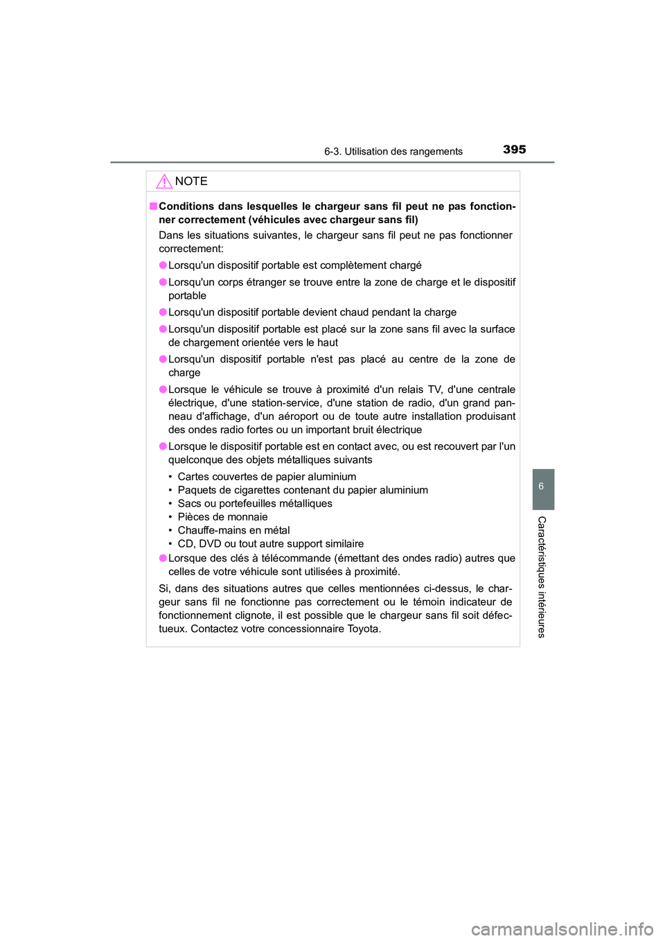 TOYOTA CAMRY 2017  Manuel du propriétaire (in French) 3956-3. Utilisation des rangements
6
Caractéristiques intérieures
CAMRY_D (OM33C64D)
NOTE
■Conditions dans lesquelles le chargeur sans fil peut ne pas fonction-
ner correctement (véhicules avec c