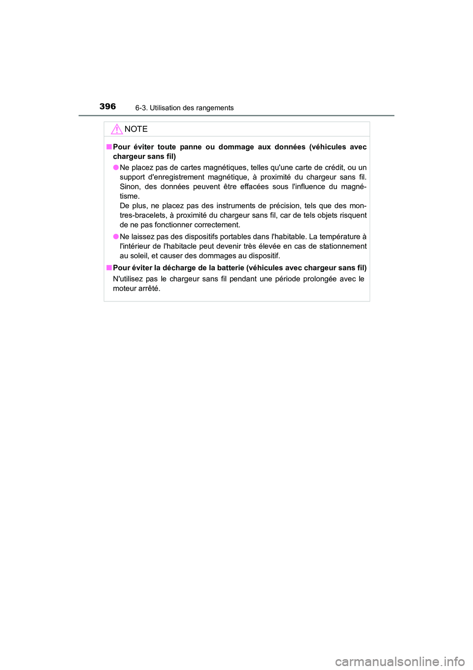 TOYOTA CAMRY 2017  Manuel du propriétaire (in French) 3966-3. Utilisation des rangements
CAMRY_D (OM33C64D)
NOTE
■Pour éviter toute panne ou dommage aux données (véhicules avec
chargeur sans fil)
●Ne placez pas de cartes magnétiques, telles quun