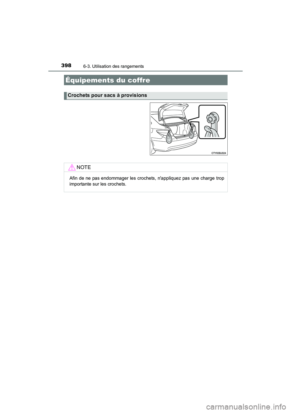 TOYOTA CAMRY 2017  Manuel du propriétaire (in French) 3986-3. Utilisation des rangements
CAMRY_D (OM33C64D)
Équipements du coffre
Crochets pour sacs à provisions
NOTE
Afin de ne pas endommager les crochets, nappliquez pas une charge trop
importante su