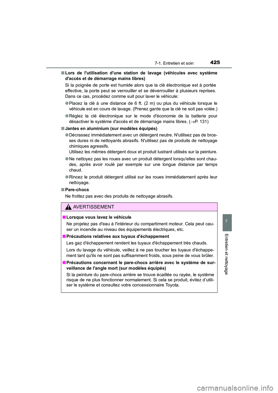 TOYOTA CAMRY 2017 Manuel du propriétaire (in French) 4257-1. Entretien et soin
7
Entretien et nettoyage
CAMRY_D (OM33C64D)■
Lors de lutilisation dune stat ion de lavage (véhicules avec système
daccès et de démarrage mains libres)
Si la poignée TOYOTA CAMRY 2017 Manuel du propriétaire (in French) 4257-1. Entretien et soin
7
Entretien et nettoyage
CAMRY_D (OM33C64D)■
Lors de lutilisation dune stat ion de lavage (véhicules avec système
daccès et de démarrage mains libres)
Si la poignée