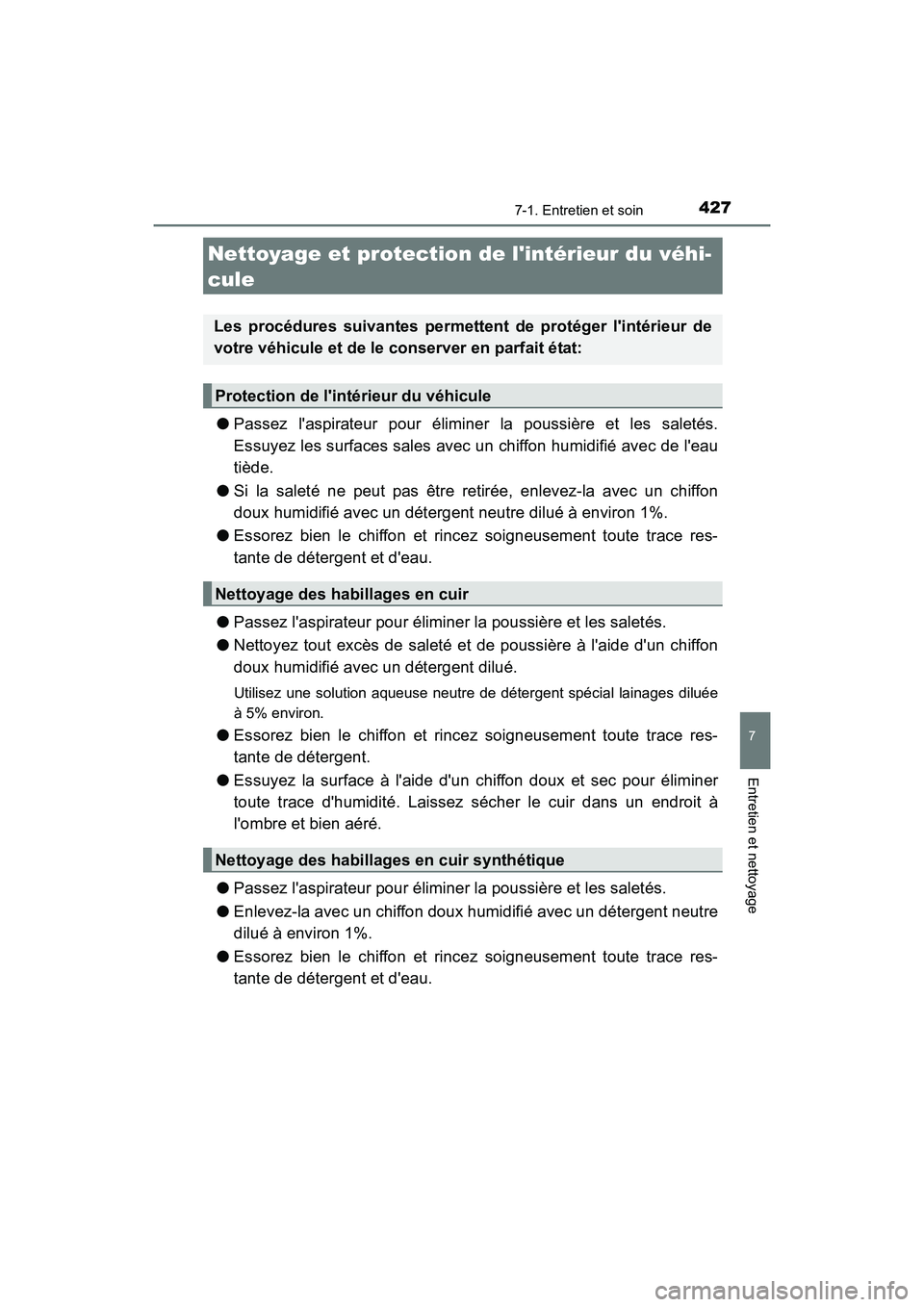 TOYOTA CAMRY 2017 Manuel du propriétaire (in French) 4277-1. Entretien et soin
7
Entretien et nettoyage
CAMRY_D (OM33C64D)
●Passez laspirateur pour éliminer la poussière et les saletés.
Essuyez les surfaces sales avec un chiffon humidifié avec de TOYOTA CAMRY 2017 Manuel du propriétaire (in French) 4277-1. Entretien et soin
7
Entretien et nettoyage
CAMRY_D (OM33C64D)
●Passez laspirateur pour éliminer la poussière et les saletés.
Essuyez les surfaces sales avec un chiffon humidifié avec de