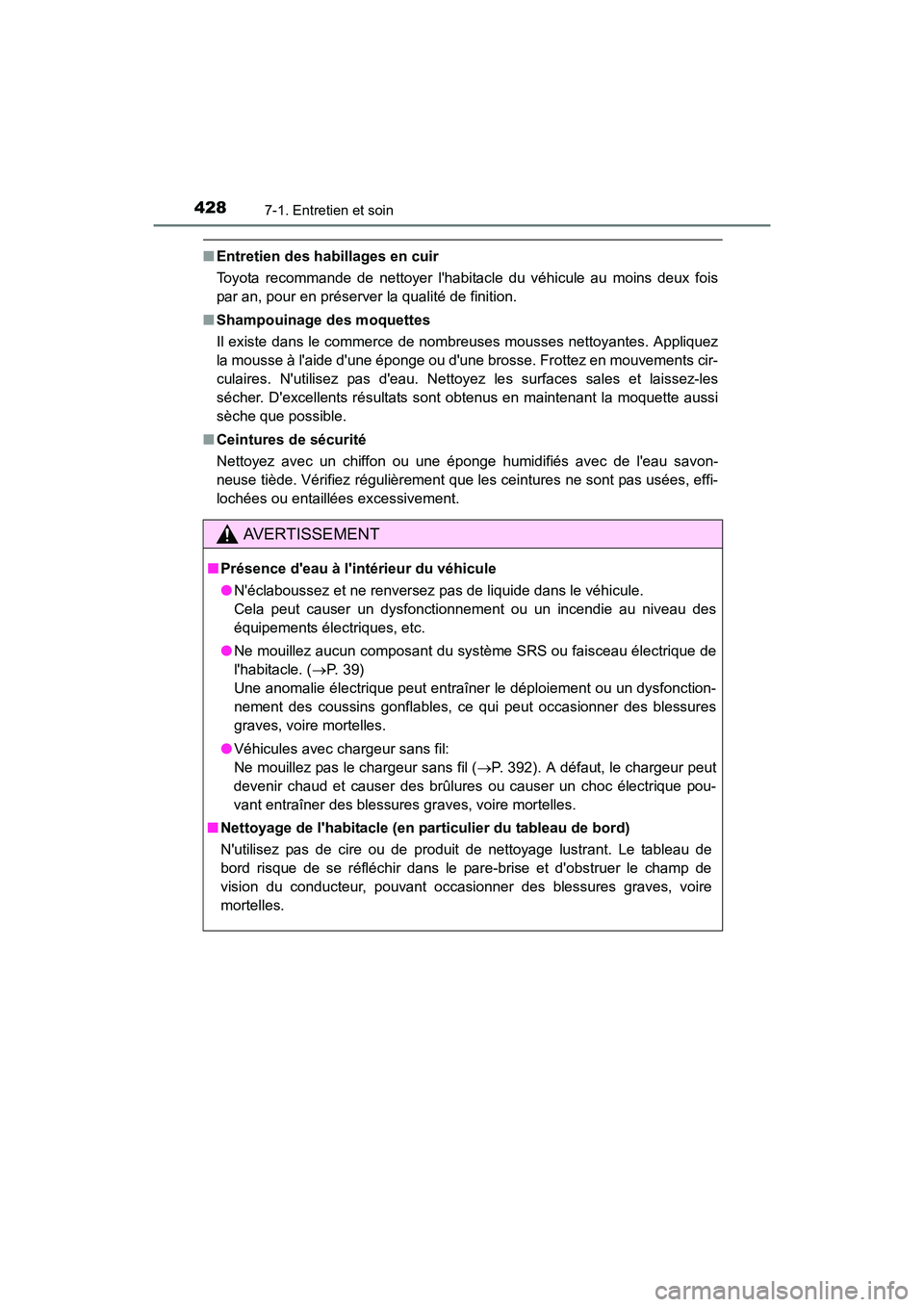 TOYOTA CAMRY 2017 Manuel du propriétaire (in French) 4287-1. Entretien et soin
CAMRY_D (OM33C64D)
■Entretien des habillages en cuir
Toyota recommande de nettoyer lhabitacle du véhicule au moins deux fois
par an, pour en préserver la qualité de fin TOYOTA CAMRY 2017 Manuel du propriétaire (in French) 4287-1. Entretien et soin
CAMRY_D (OM33C64D)
■Entretien des habillages en cuir
Toyota recommande de nettoyer lhabitacle du véhicule au moins deux fois
par an, pour en préserver la qualité de fin